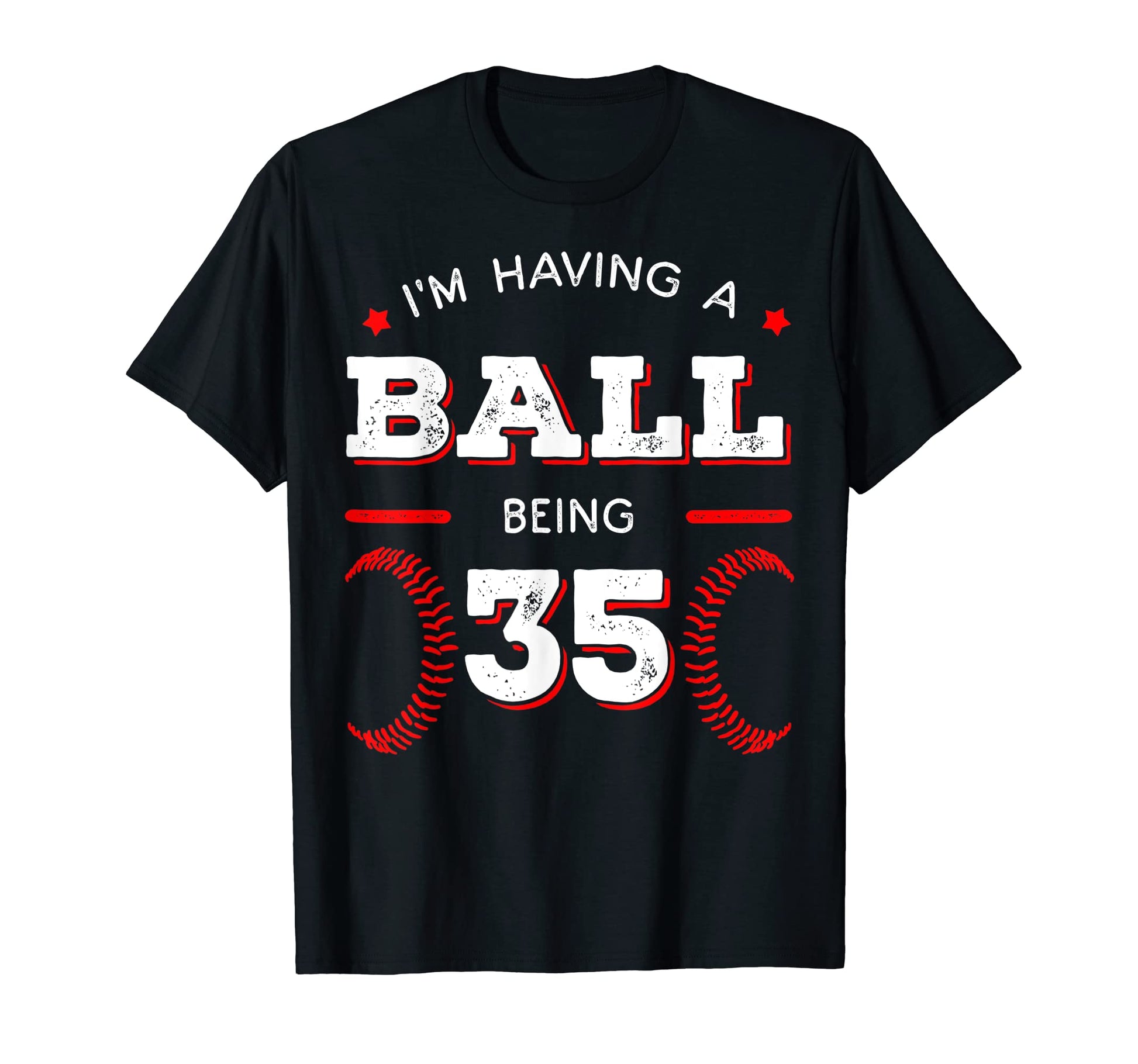 Im Having Ball Being 35 Baseball T-Shirt - Custom Art Print Unisex - T-Shirt, Sweatshirt, Hoodie