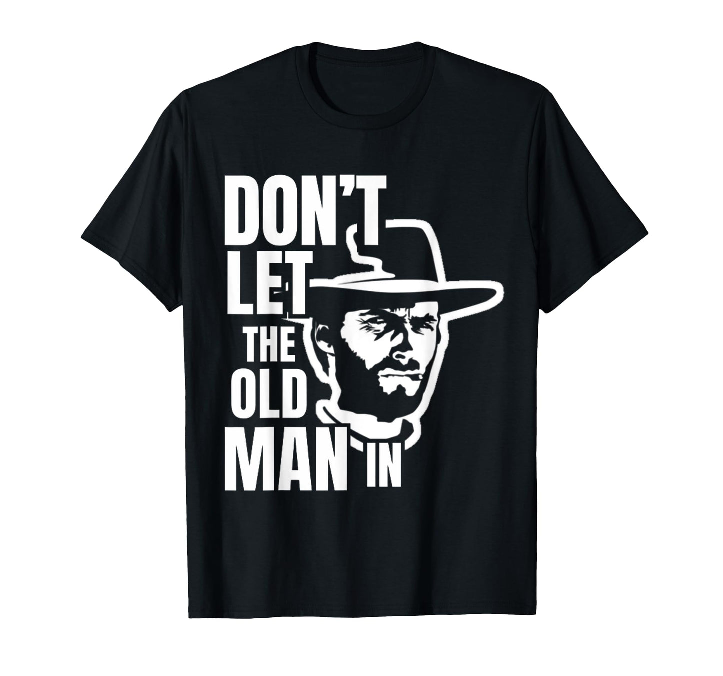 Dont Let Old Wearing Cowboy Hat T-Shirt - Novelty Apparel for Adults - T-Shirt, Sweatshirt, Hoodie