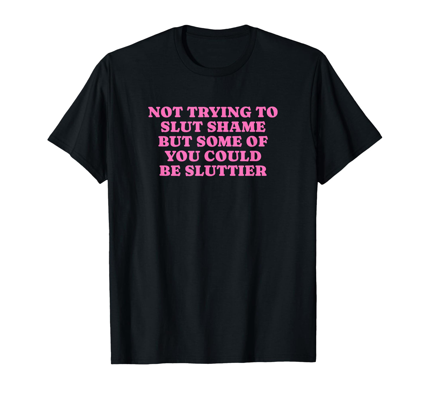 Not Trying To Slut Shame Could Be T-Shirt - Streetwear Style Unisex - T-Shirt, Sweatshirt, Hoodie