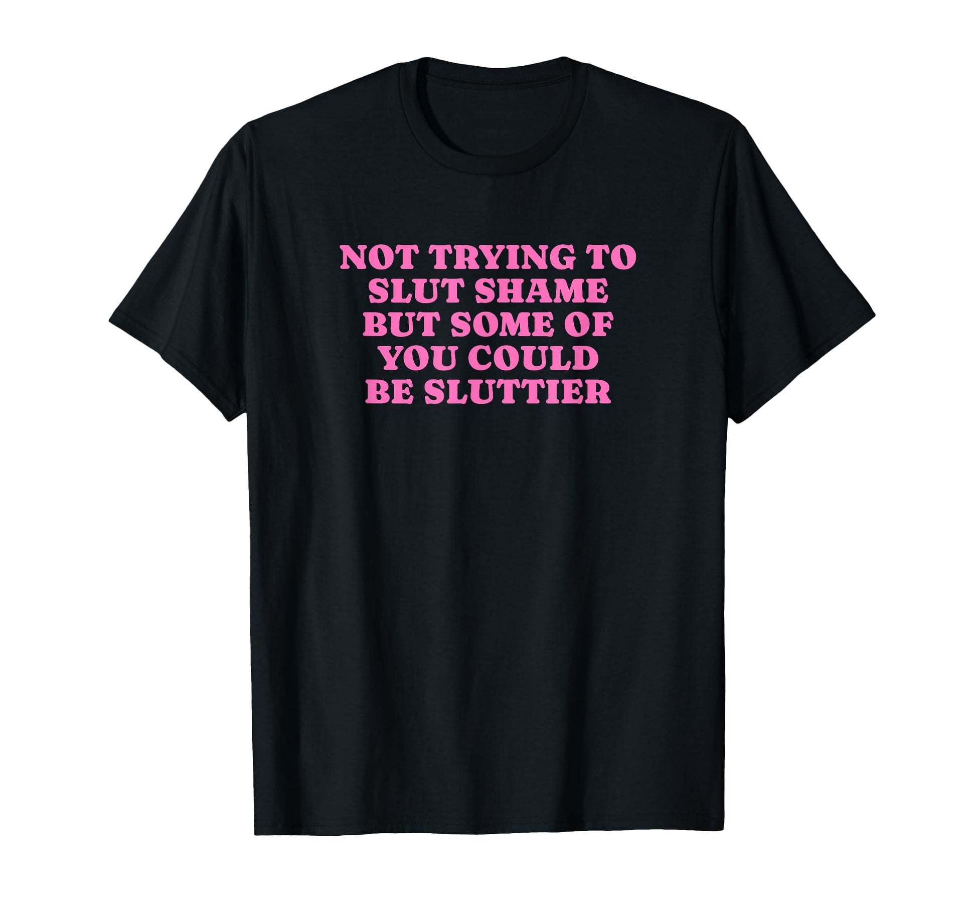 Not Trying To Slut Shame Could Be T-Shirt - Streetwear Style Unisex - T-Shirt, Sweatshirt, Hoodie