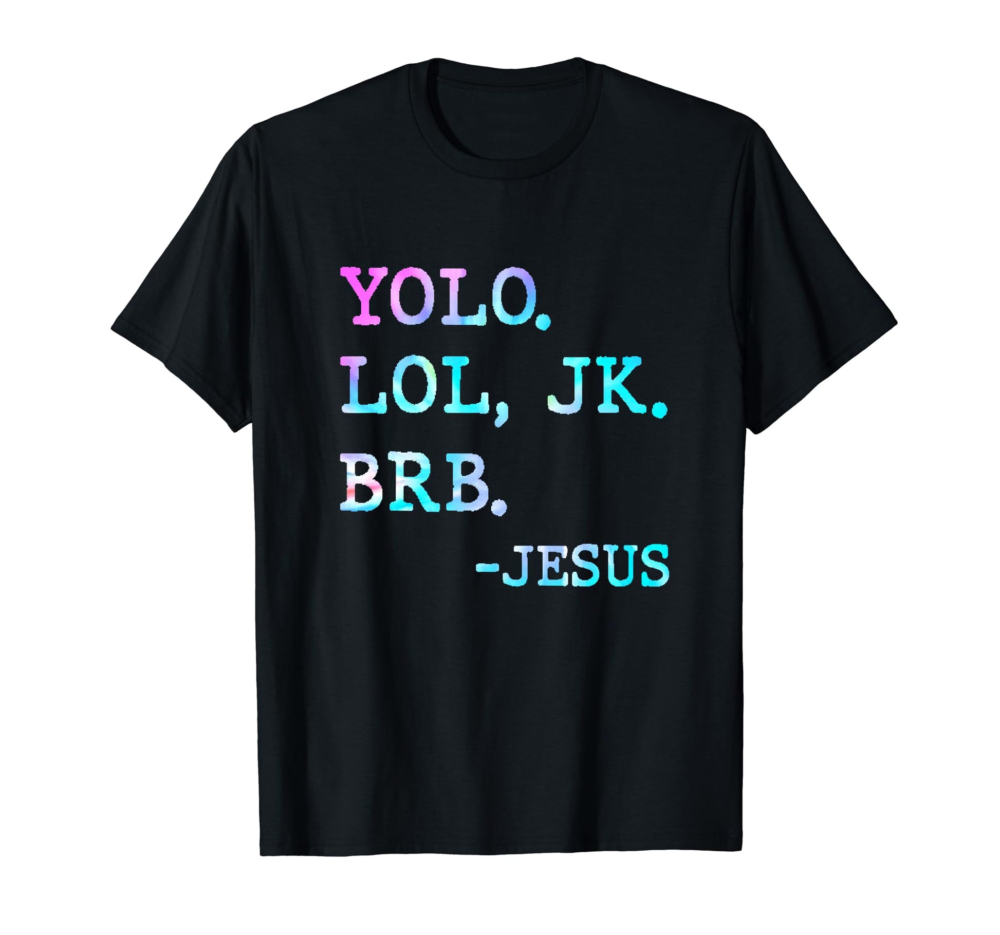 Tie Dye Yolo Lol Jk Brb Funny Jesus T-Shirt - Aesthetic Graphic Unisex - T-Shirt, Sweatshirt, Hoodie