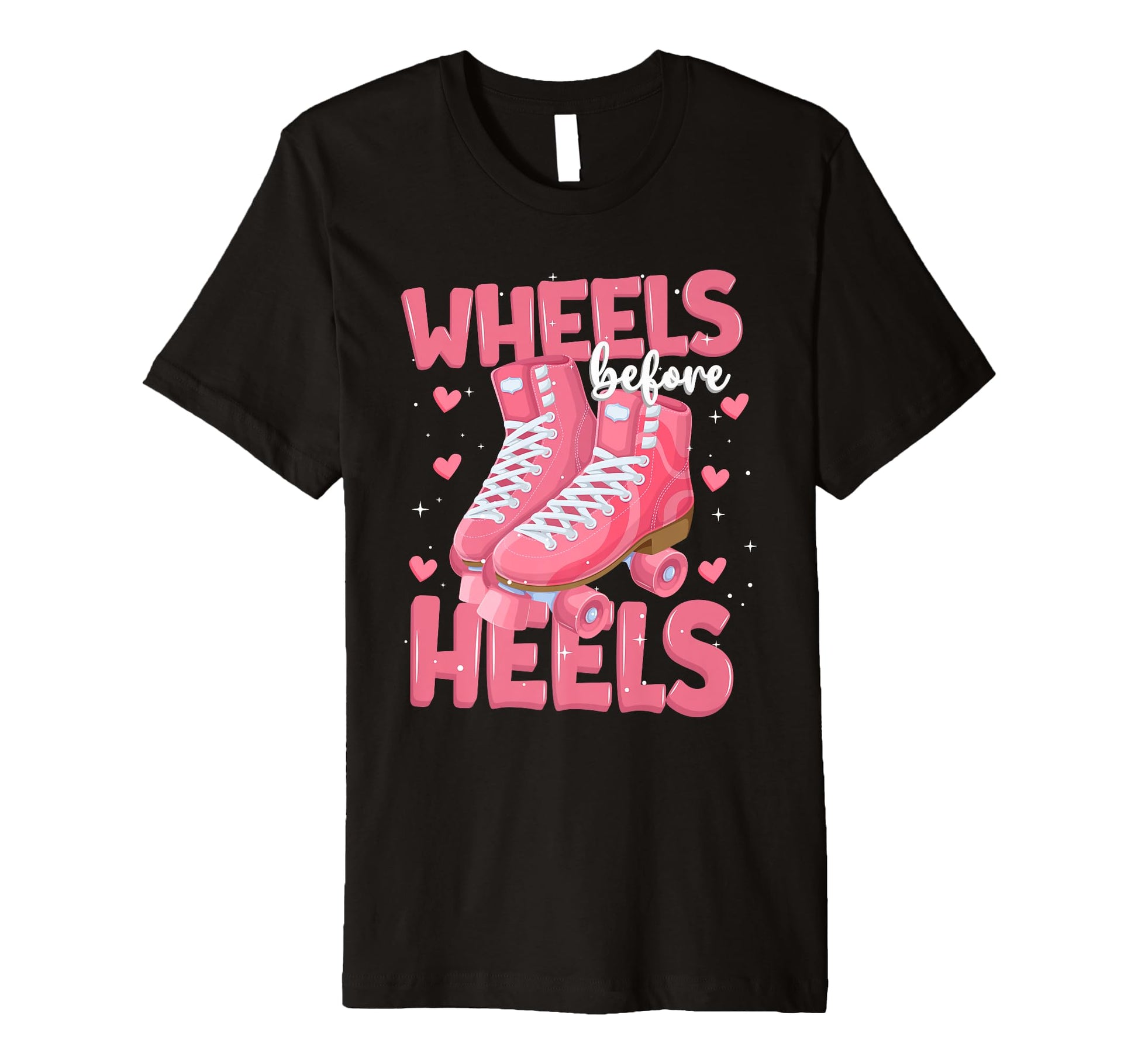 Roller Skater Wheels Before Heels T-Shirt - Fun Novelty Design Unisex - T-Shirt, Sweatshirt, Hoodie