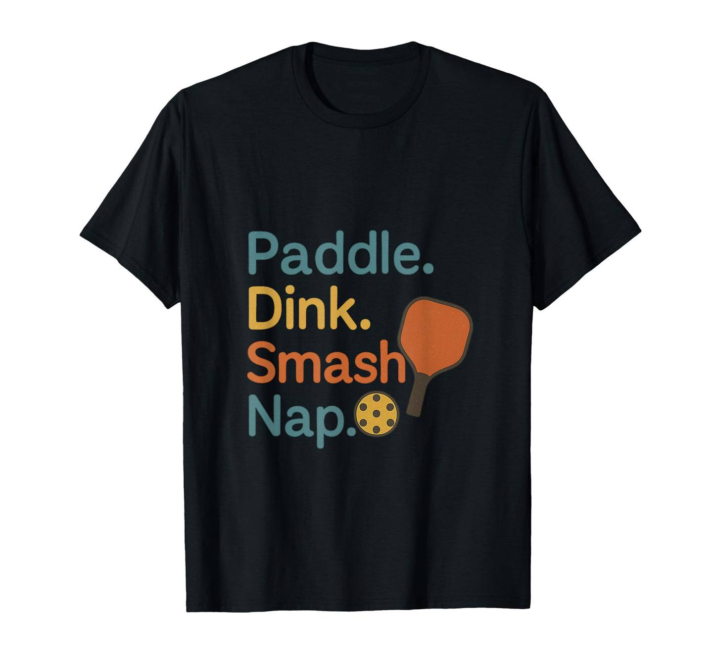 Paddle Dink Smash Nap Funny Pickleball T-Shirt - Trendy Graphic Men Women - T-Shirt, Sweatshirt, Hoodie