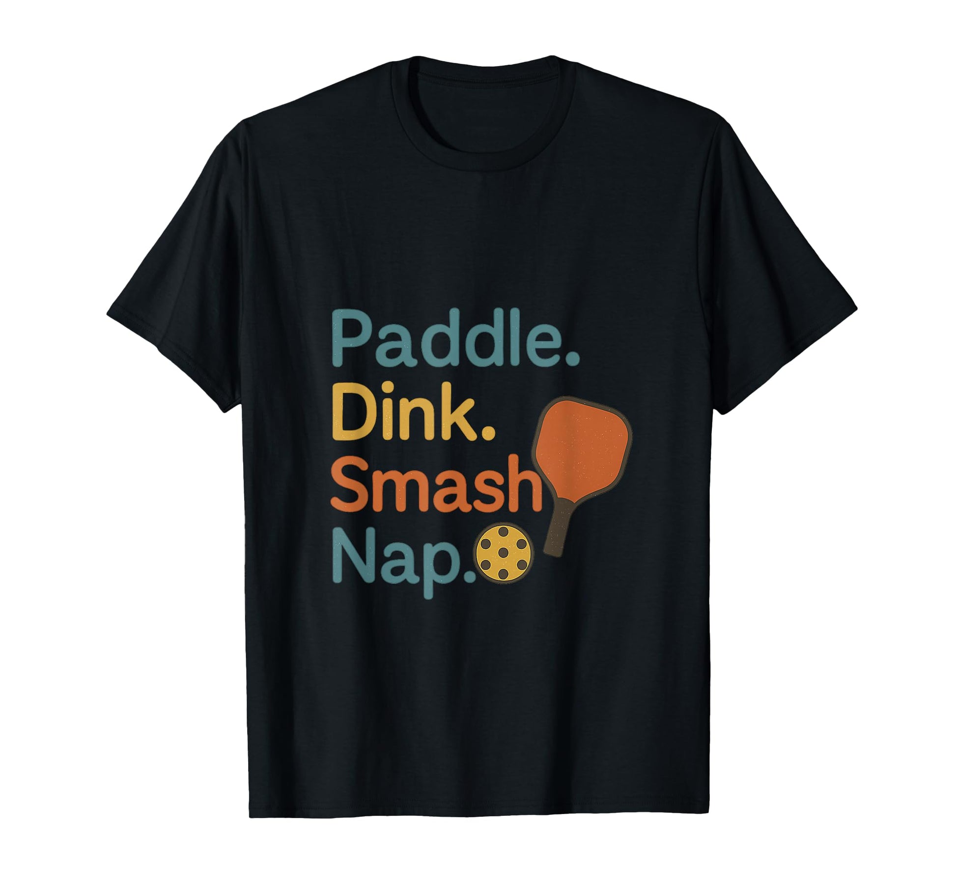 Paddle Dink Smash Nap Funny Pickleball T-Shirt - Trendy Graphic Men Women - T-Shirt, Sweatshirt, Hoodie