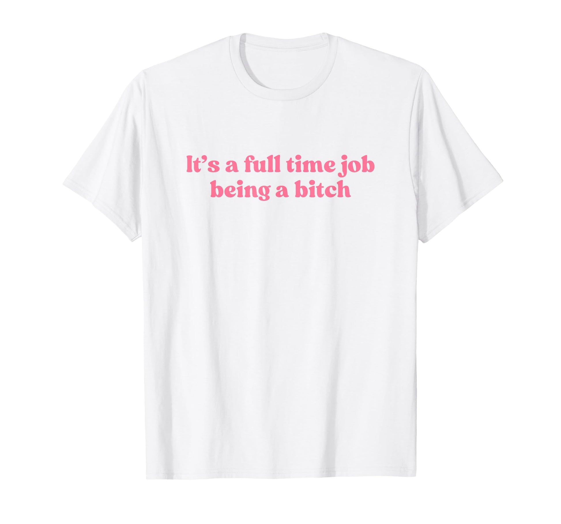 Its Full Time Job Being Bitch Y2K T-Shirt - Minimalist Print for Adults - T-Shirt, Sweatshirt, Hoodie