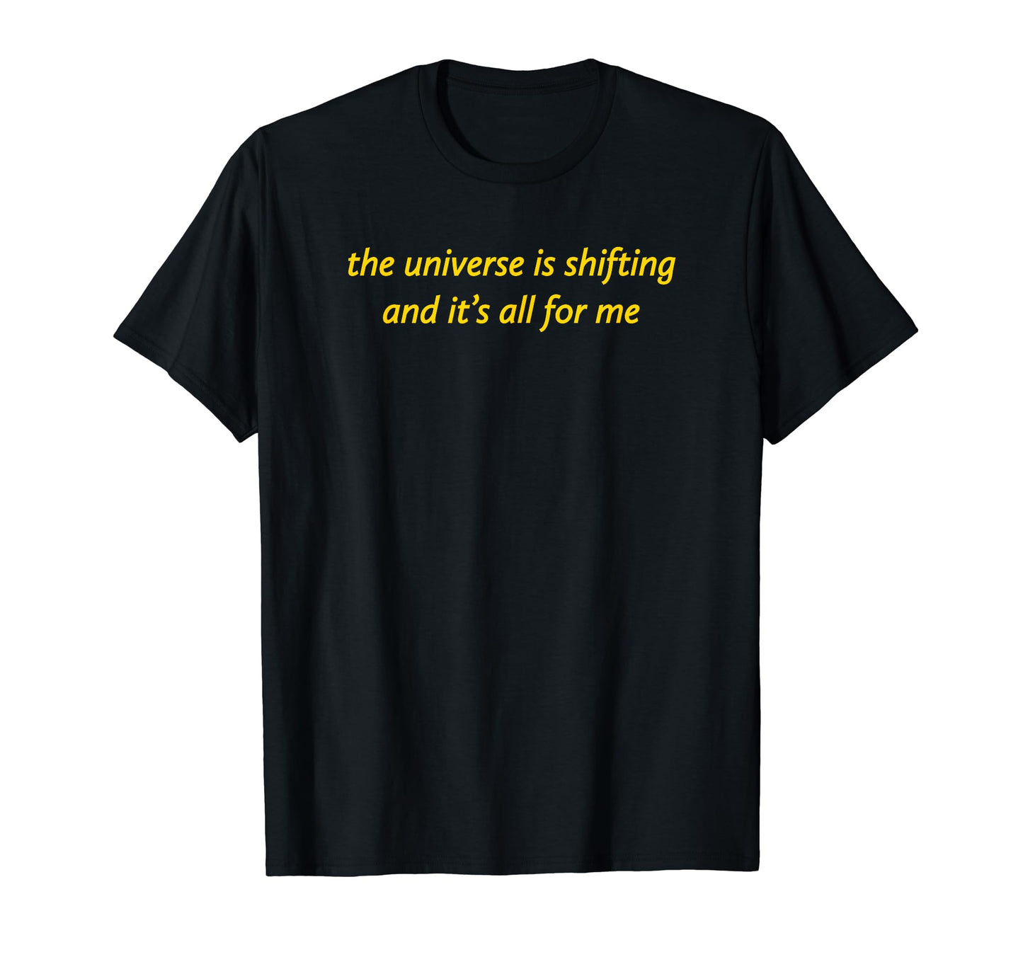 Universe Is Shifting And Its All Me T-Shirt - Streetwear Style Men Women - T-Shirt, Sweatshirt, Hoodie