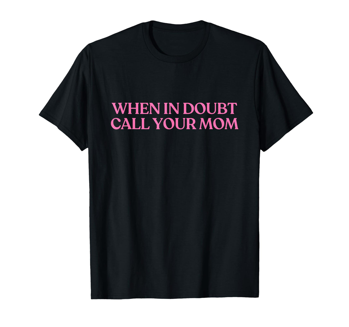 When Doubt Call Your Mom Y2K T-Shirt - Streetwear Style Men Women - T-Shirt, Sweatshirt, Hoodie
