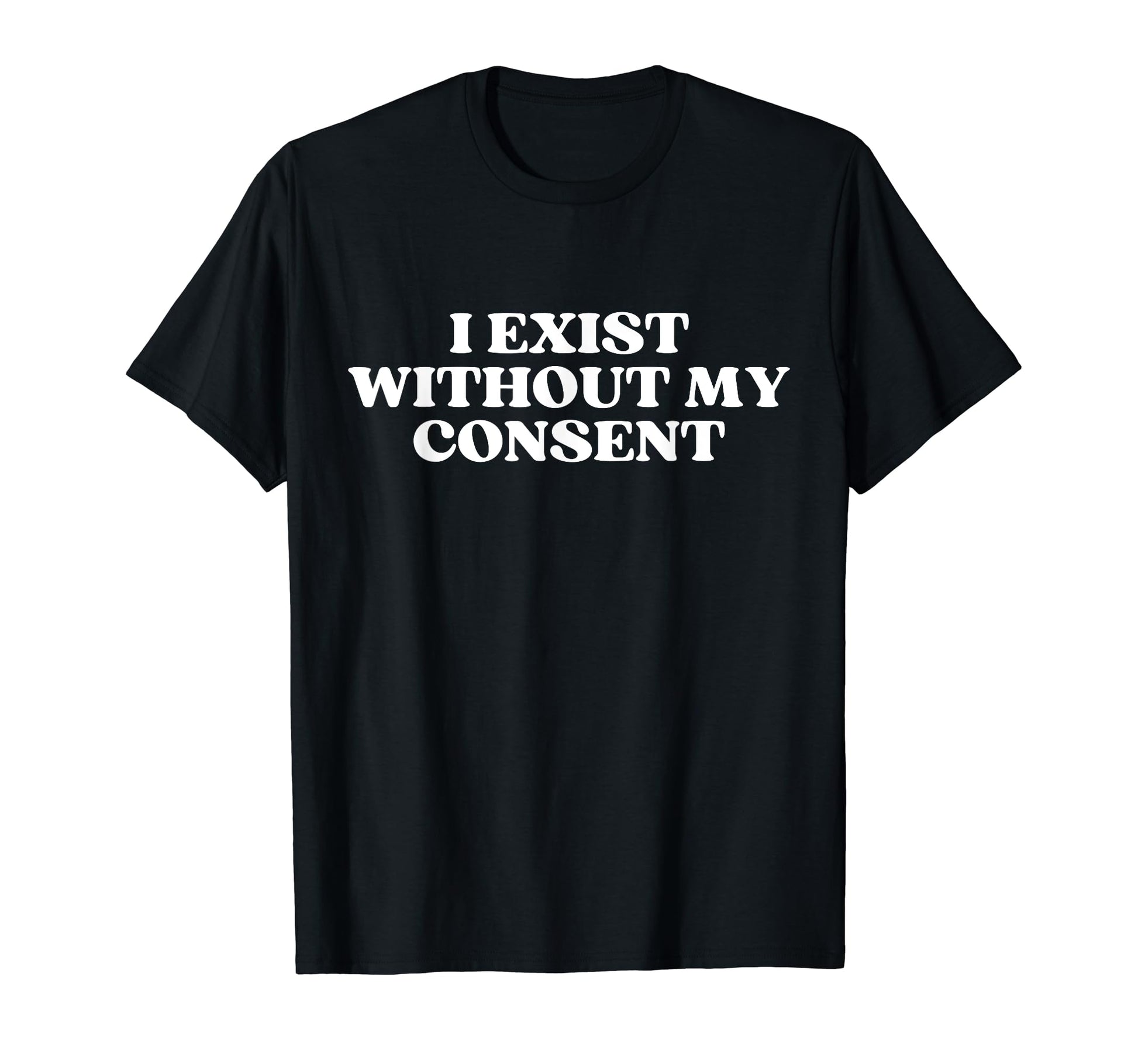 I Exist Without My Consent Y2K Aesthetic T-Shirt - Graphic Print for Adults - T-Shirt, Sweatshirt, Hoodie