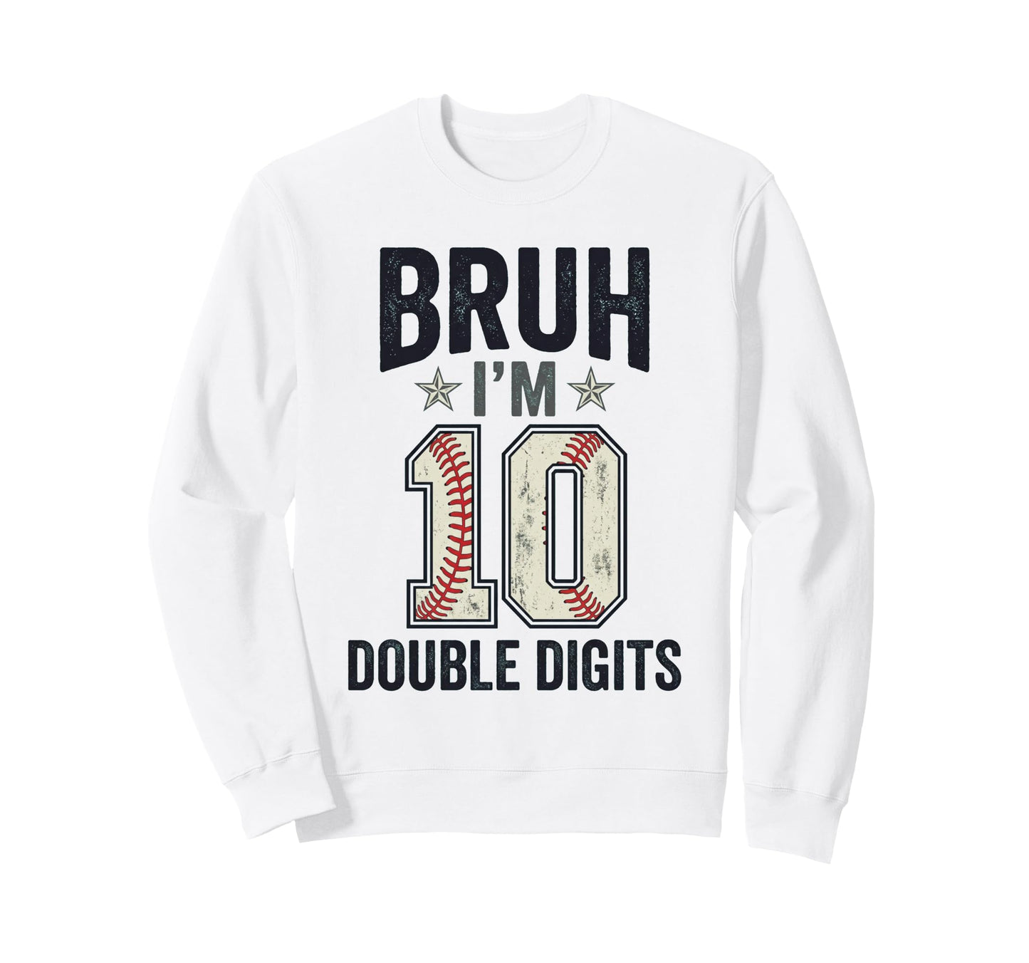 Bruh Im Double Digits 10Th Birthday Sweatshirt - Minimalist Print Unisex - T-Shirt, Sweatshirt, Hoodie