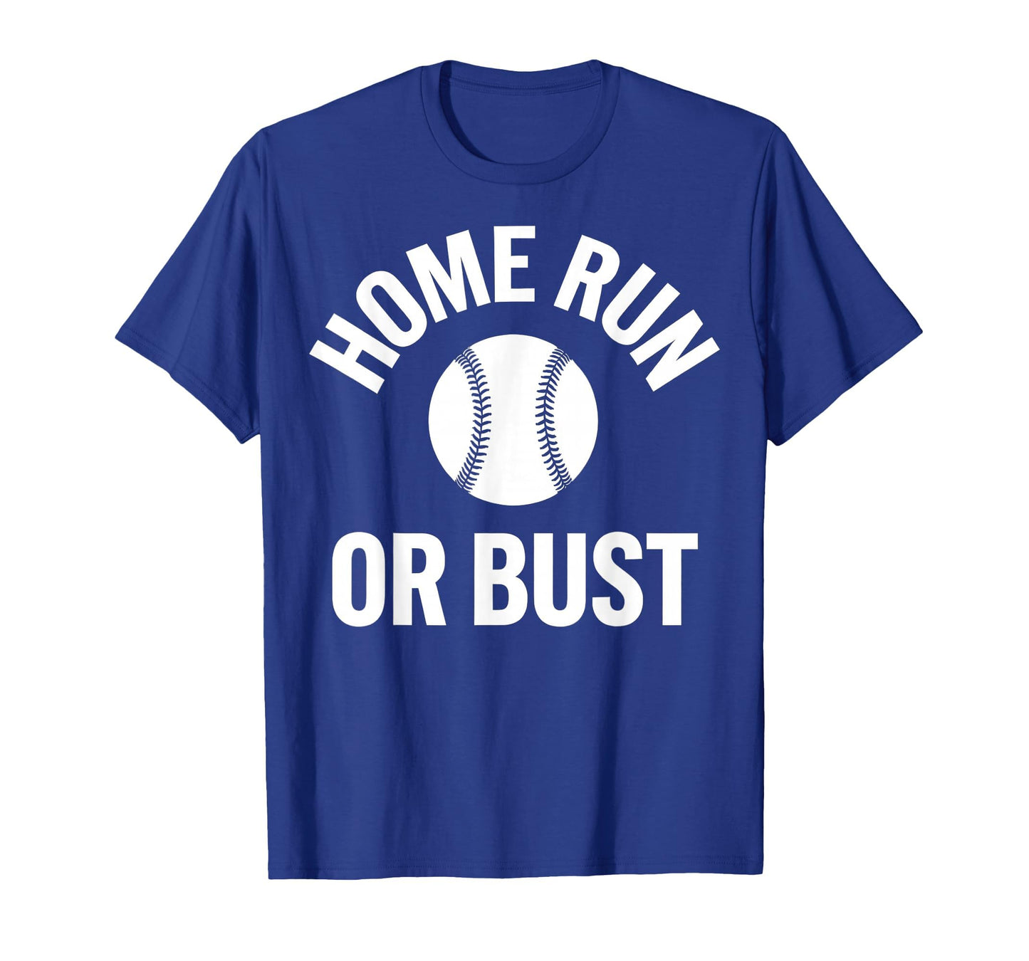 Home Run Or Bust Baseball Fan T-Shirt - Custom Art Print Men Women - T-Shirt, Sweatshirt, Hoodie