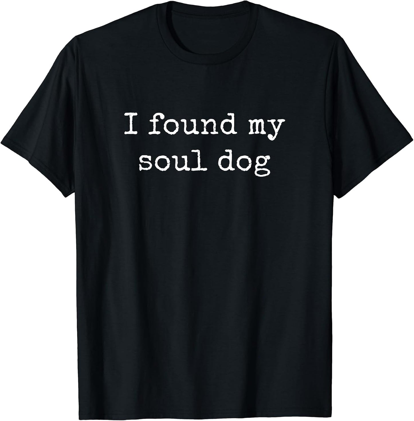 I Found My Soul Dog, Lover Men Women - Adult & Kids T-Shirts, Sweatshirts & Hoodies apparel design preview 1