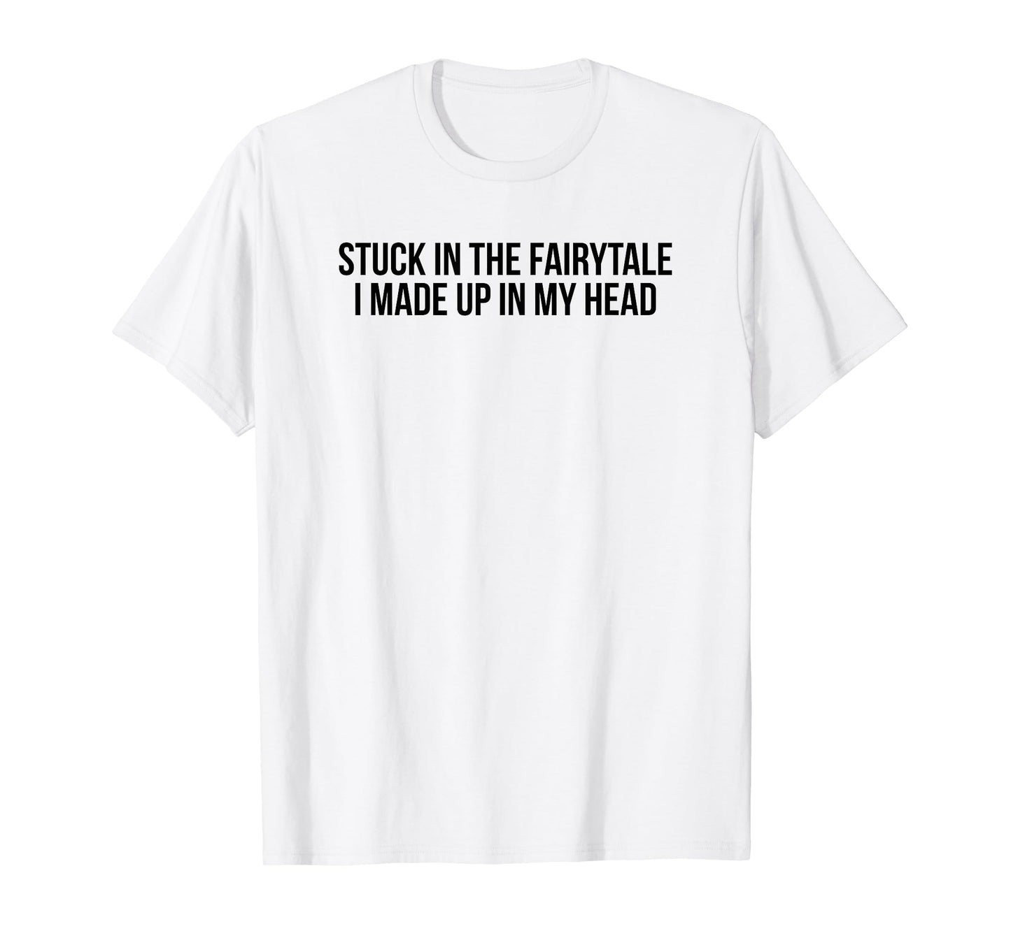 Stuck Fairytale I Made Up My Head Y2K T-Shirt - Custom Art Print Unisex - T-Shirt, Sweatshirt, Hoodie