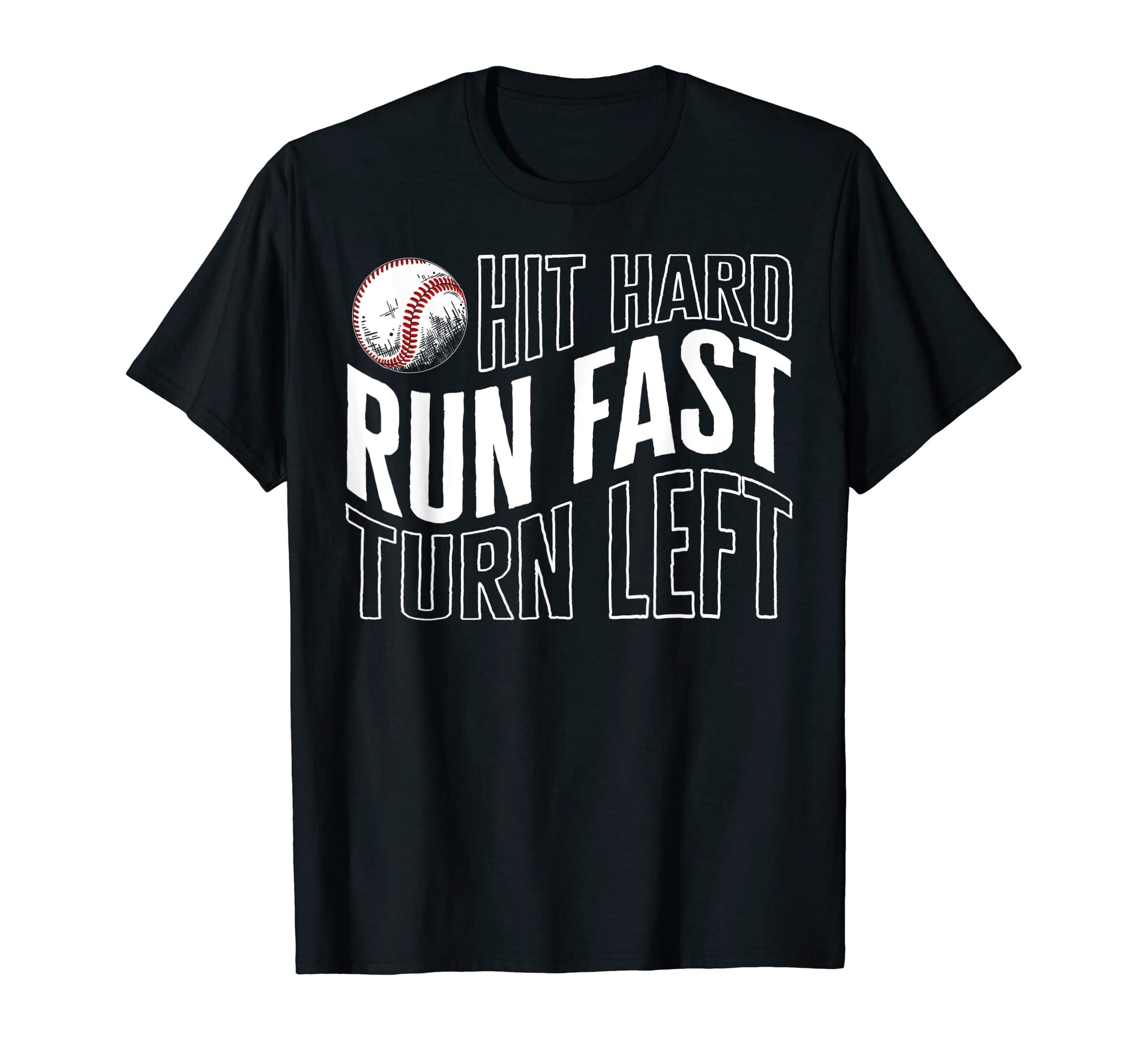 Baseball Hit Hard Run Fast Turn T-Shirt - Fun Novelty Design for Adults - T-Shirt, Sweatshirt, Hoodie