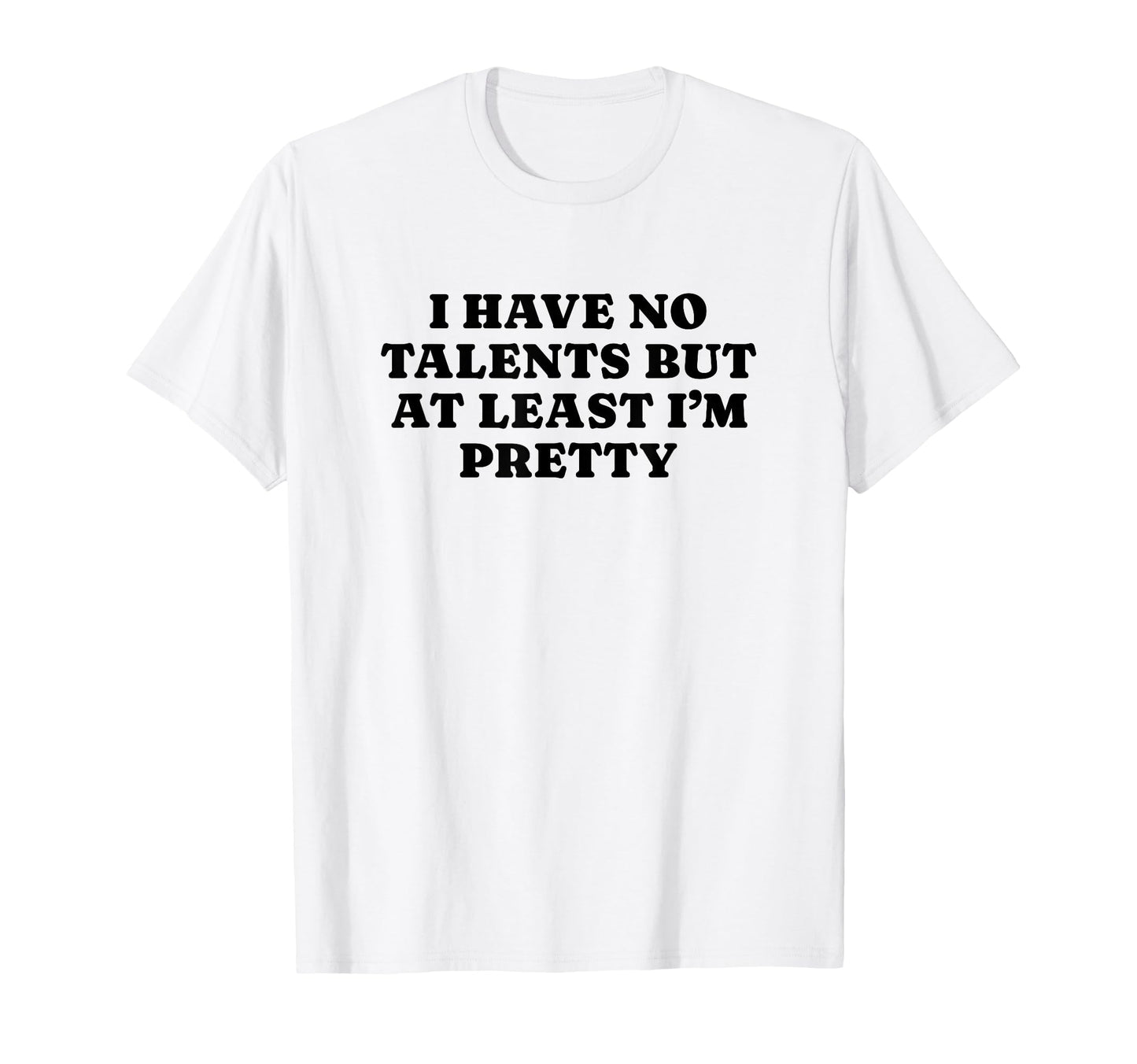I Have No Talents But Least Im T-Shirt - Fun Novelty Design for Adults - T-Shirt, Sweatshirt, Hoodie