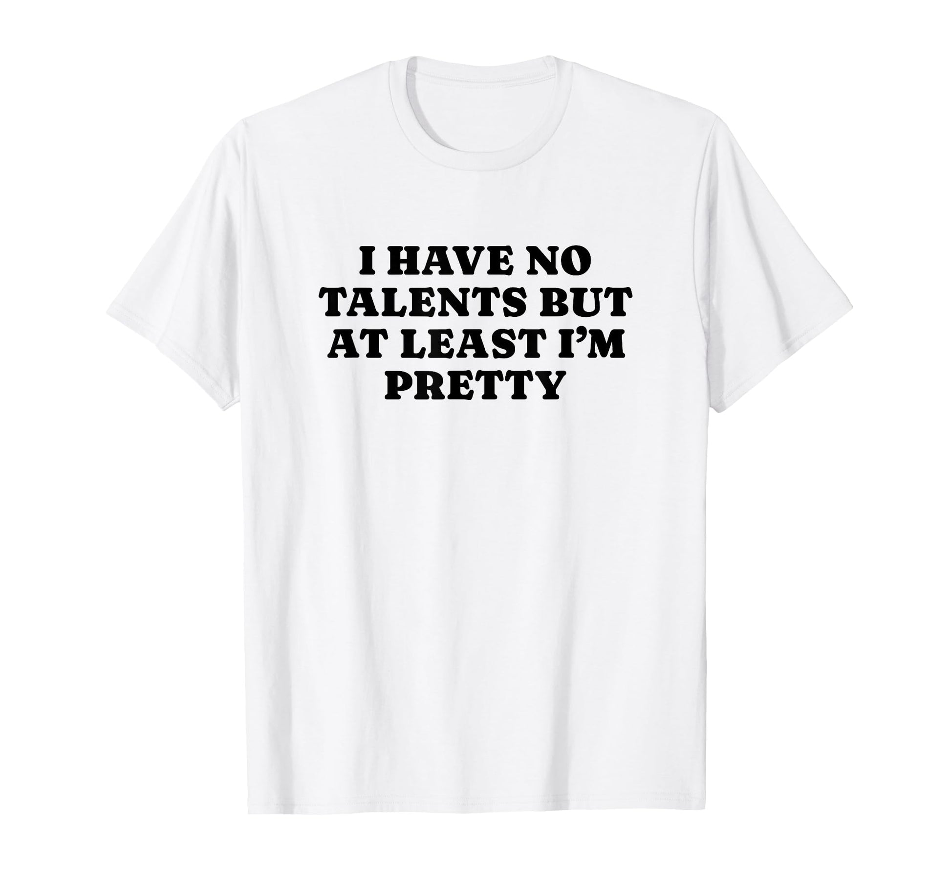 I Have No Talents But Least Im T-Shirt - Fun Novelty Design for Adults - T-Shirt, Sweatshirt, Hoodie