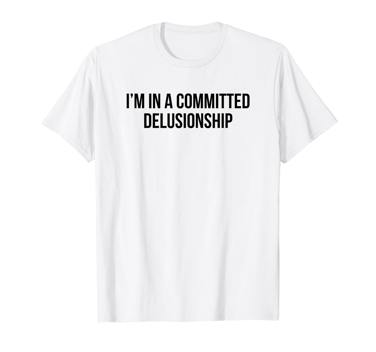 Im Committed Delusionship Funny Y2K T-Shirt - Streetwear Style for Adults - T-Shirt, Sweatshirt, Hoodie