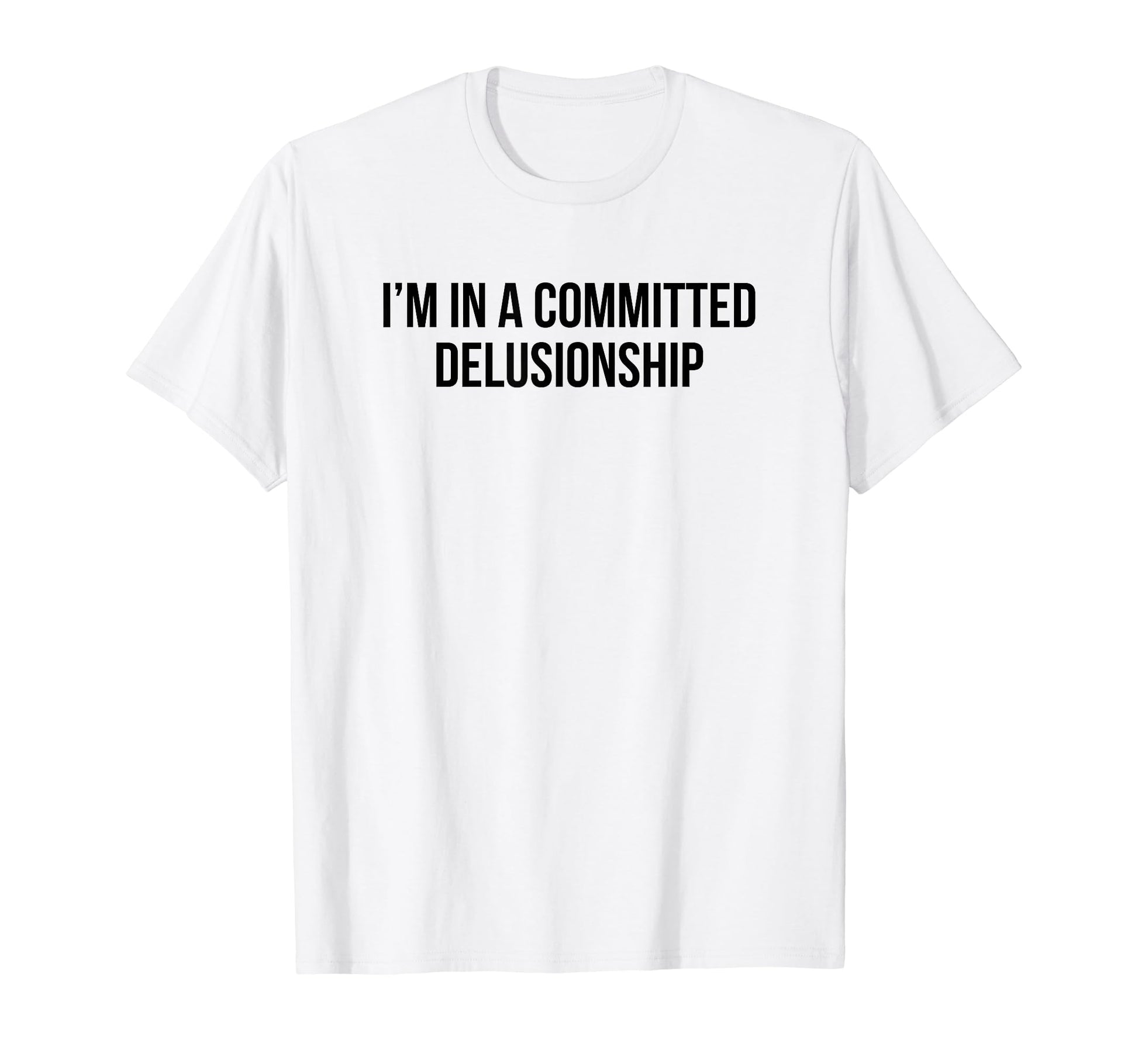 Im Committed Delusionship Funny Y2K T-Shirt - Streetwear Style for Adults - T-Shirt, Sweatshirt, Hoodie