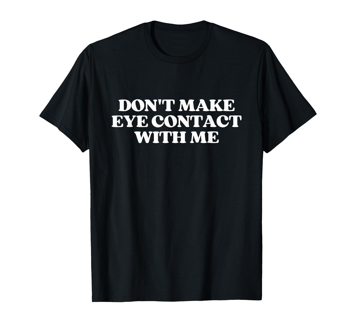 Dont Make Eye Contact Me Y2K T-Shirt - Streetwear Style for Adults - T-Shirt, Sweatshirt, Hoodie