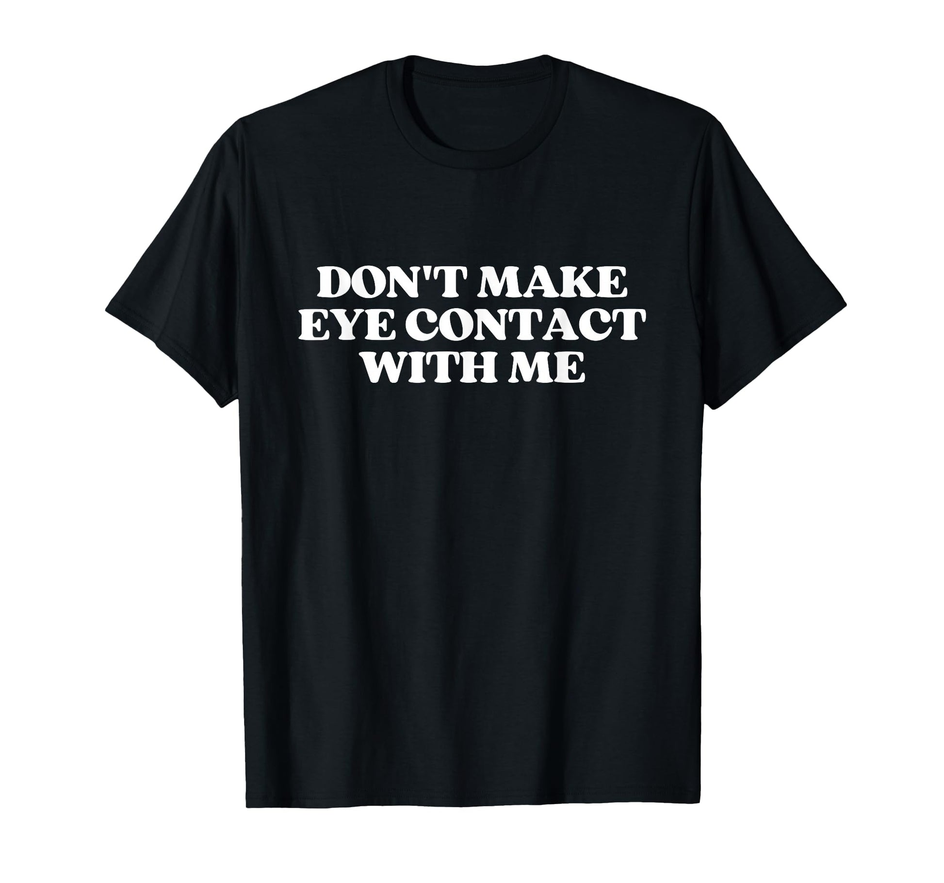 Dont Make Eye Contact Me Y2K T-Shirt - Streetwear Style for Adults - T-Shirt, Sweatshirt, Hoodie