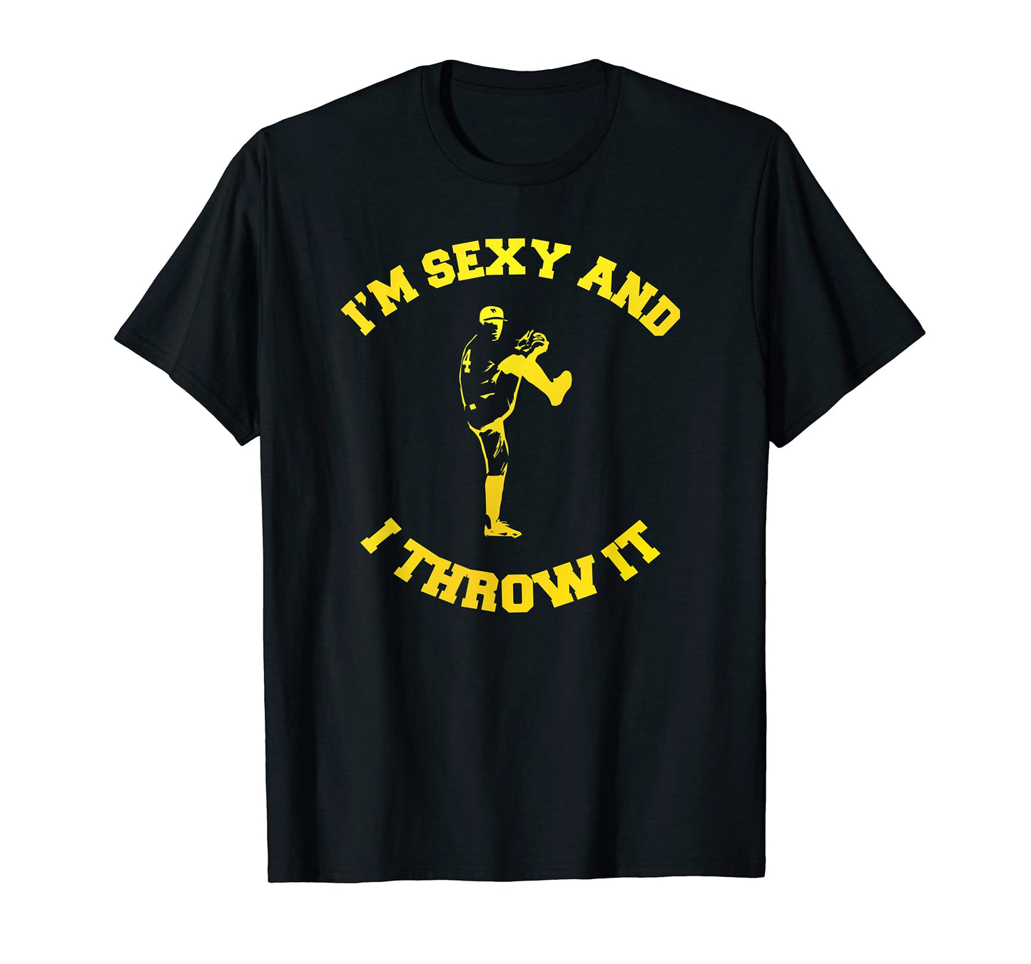 Im Sexy And I Throw It Funny Pitching T-Shirt - Streetwear Style Unisex - T-Shirt, Sweatshirt, Hoodie