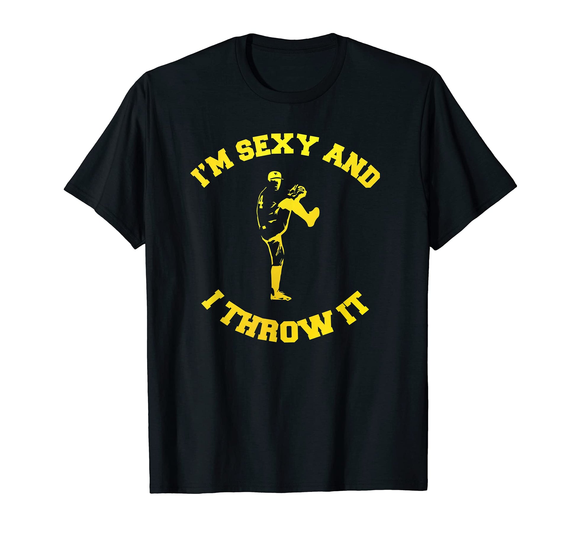 Im Sexy And I Throw It Funny Pitching T-Shirt - Streetwear Style Unisex - T-Shirt, Sweatshirt, Hoodie
