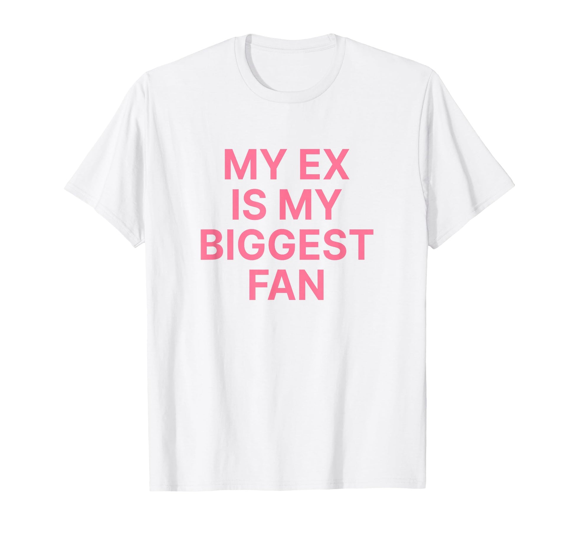 My Ex Is My Biggest Fan Y2K Aesthetic T-Shirt - Novelty Apparel Unisex - T-Shirt, Sweatshirt, Hoodie
