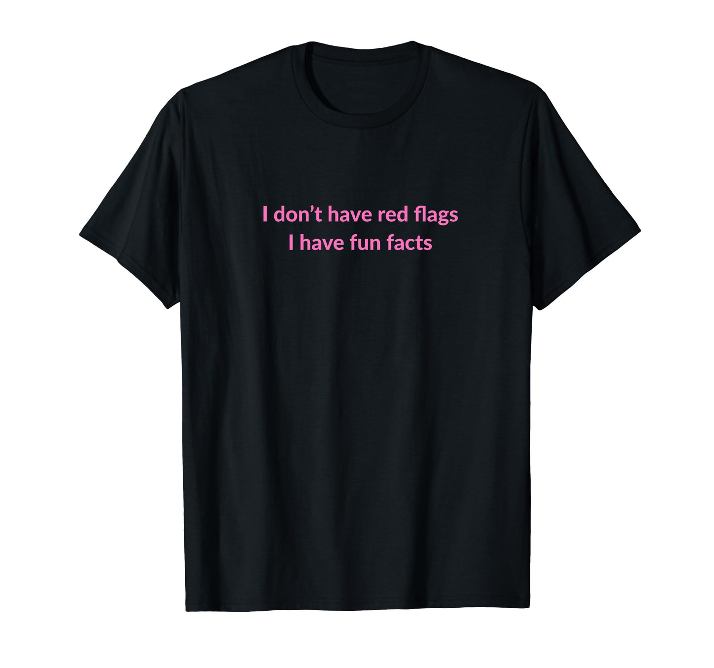 I Dont Have Red Flags I Have Fun Facts Y2K T-Shirt - Trendy Graphic Unisex - T-Shirt, Sweatshirt, Hoodie