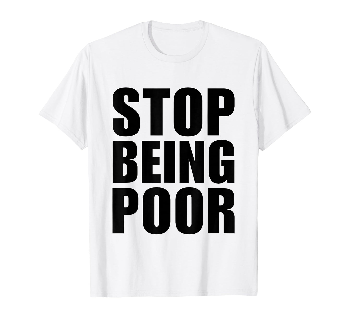 Stop Being Poor Y2K Aesthetic Trendy T-Shirt - Minimalist Print Men Women - T-Shirt, Sweatshirt, Hoodie