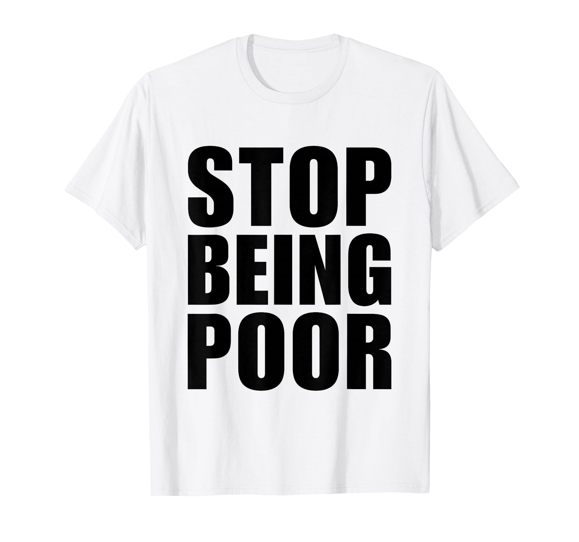 Stop Being Poor Y2K Aesthetic Trendy T-Shirt - Minimalist Print Men Women - T-Shirt, Sweatshirt, Hoodie