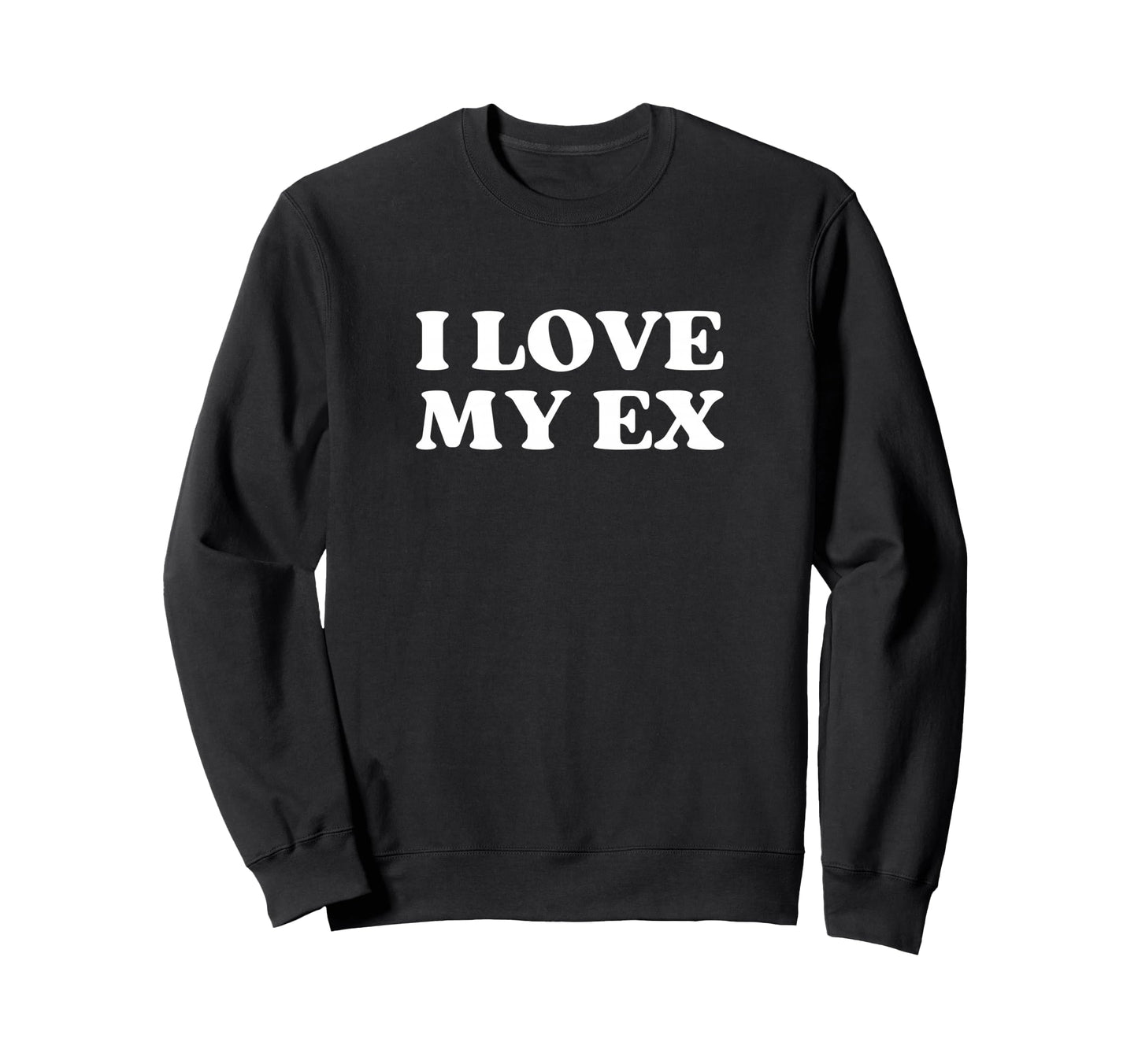 I Love My Ex Y2K Aesthetic Trendy Sweatshirt - Fun Novelty Design Unisex - T-Shirt, Sweatshirt, Hoodie