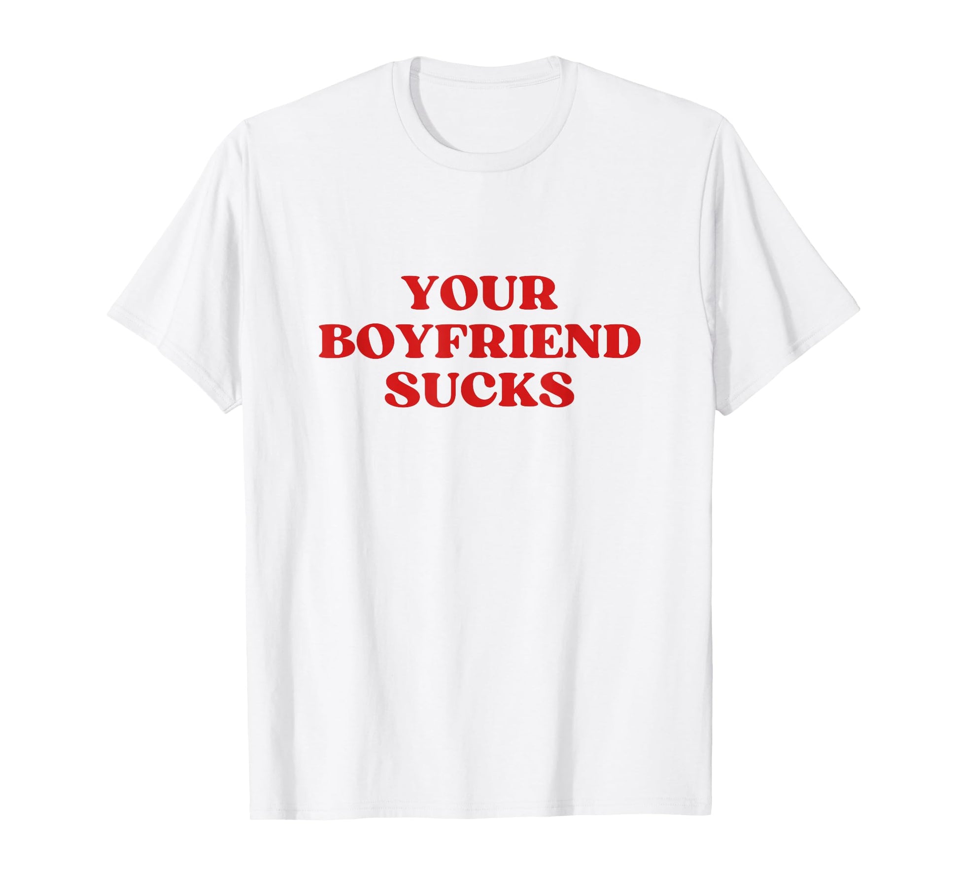 Your Boyfriend Sucks Y2K Aesthetic T-Shirt - Graphic Print for Adults - T-Shirt, Sweatshirt, Hoodie