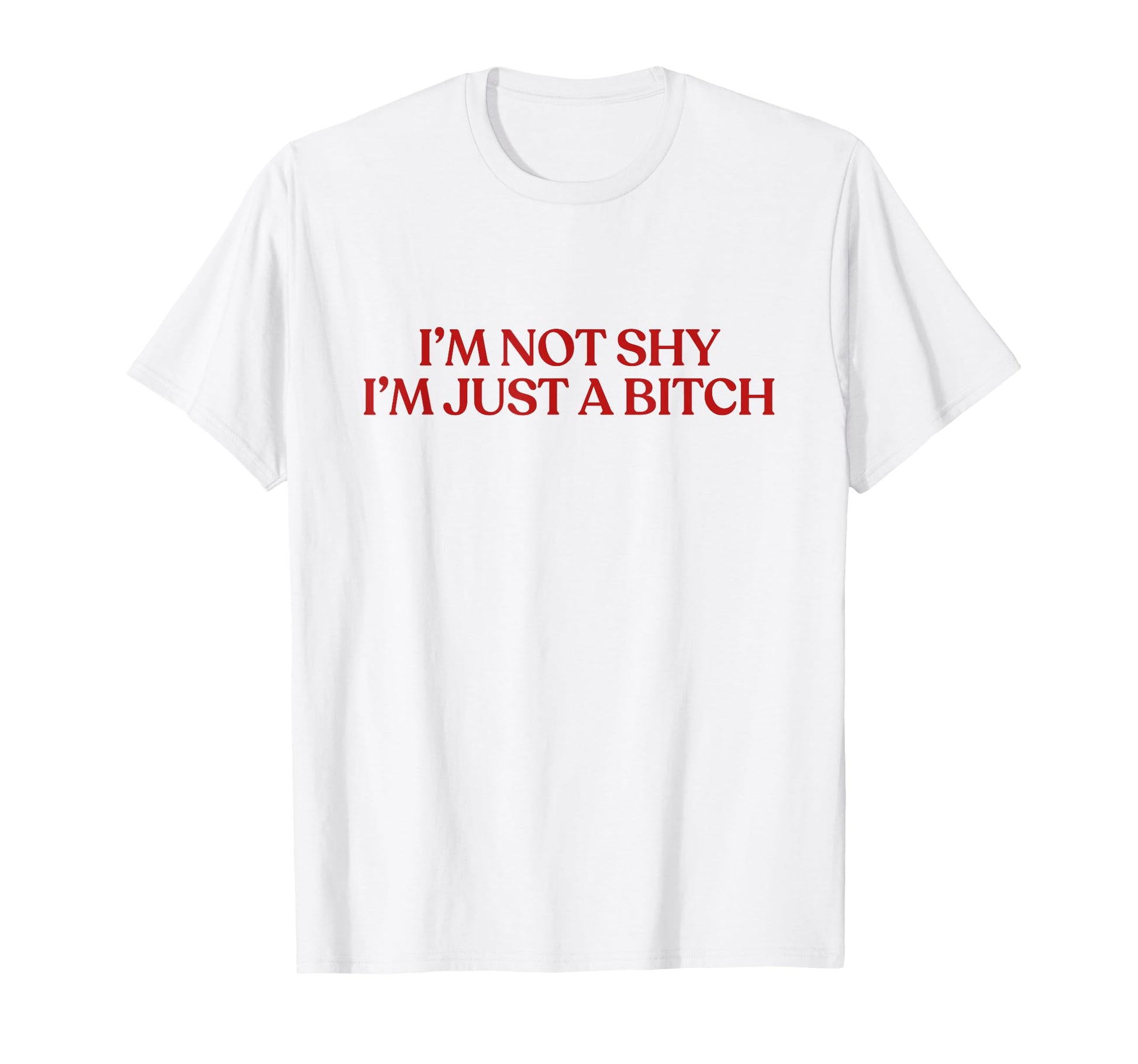 Im Not Shy Im Just Bitch Y2K T-Shirt - Fun Novelty Design Men Women - T-Shirt, Sweatshirt, Hoodie