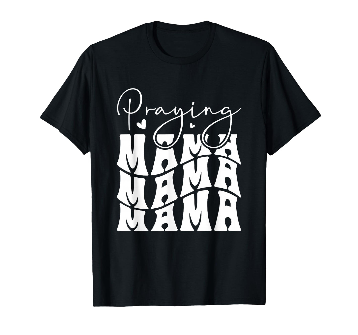 Praying Mama Typography Heartfelt Mama T-Shirt - Graphic Print Men Women - T-Shirt, Sweatshirt, Hoodie