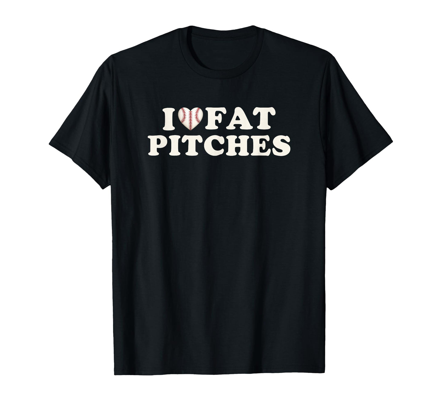 I Love Fat Pitches Funny Baseball T-Shirt - Trendy Graphic for Adults - T-Shirt, Sweatshirt, Hoodie