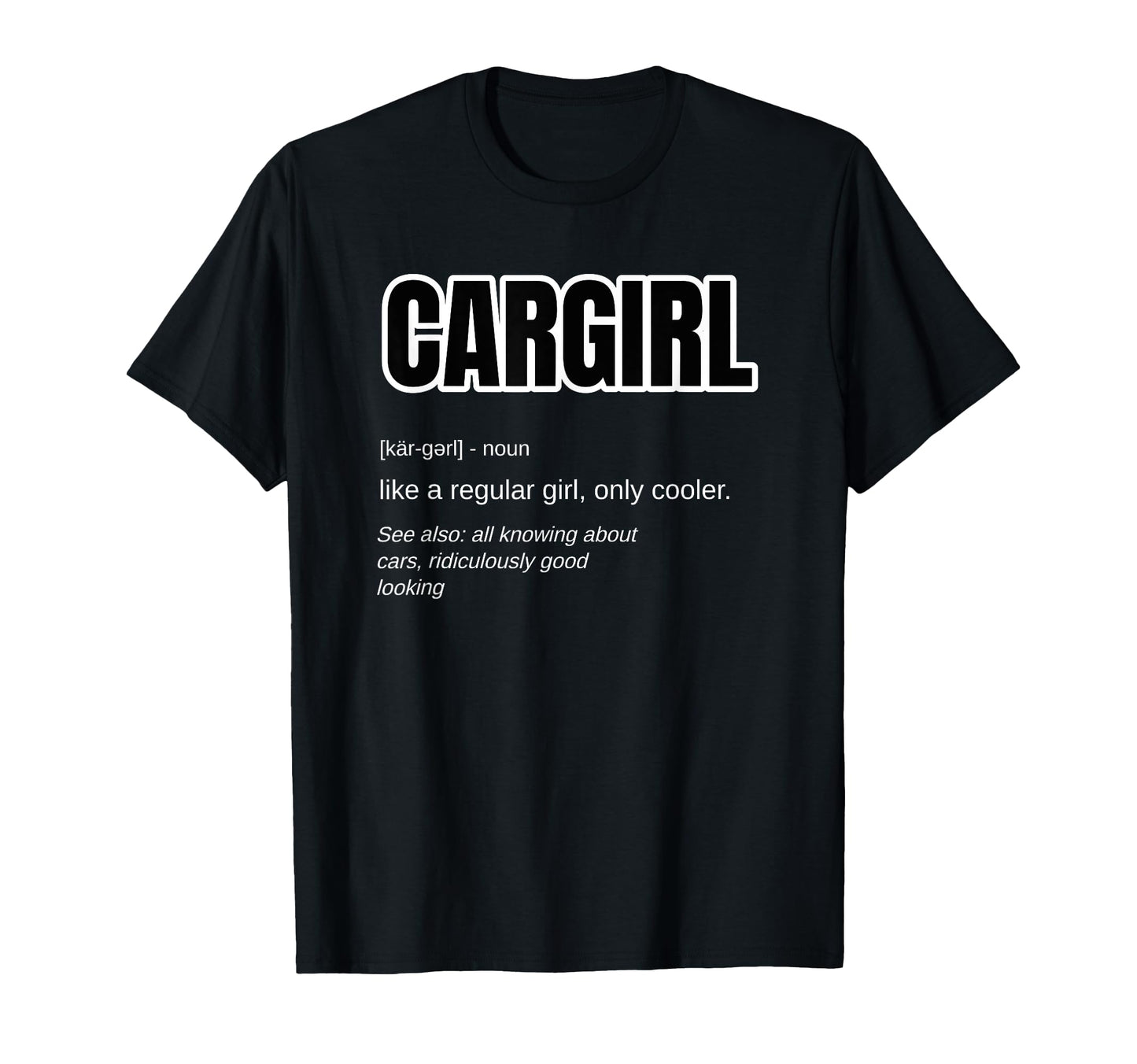 Funny Car Gift Cargirl Definition T-Shirt - Casual Everyday Wear Men Women - T-Shirt, Sweatshirt, Hoodie