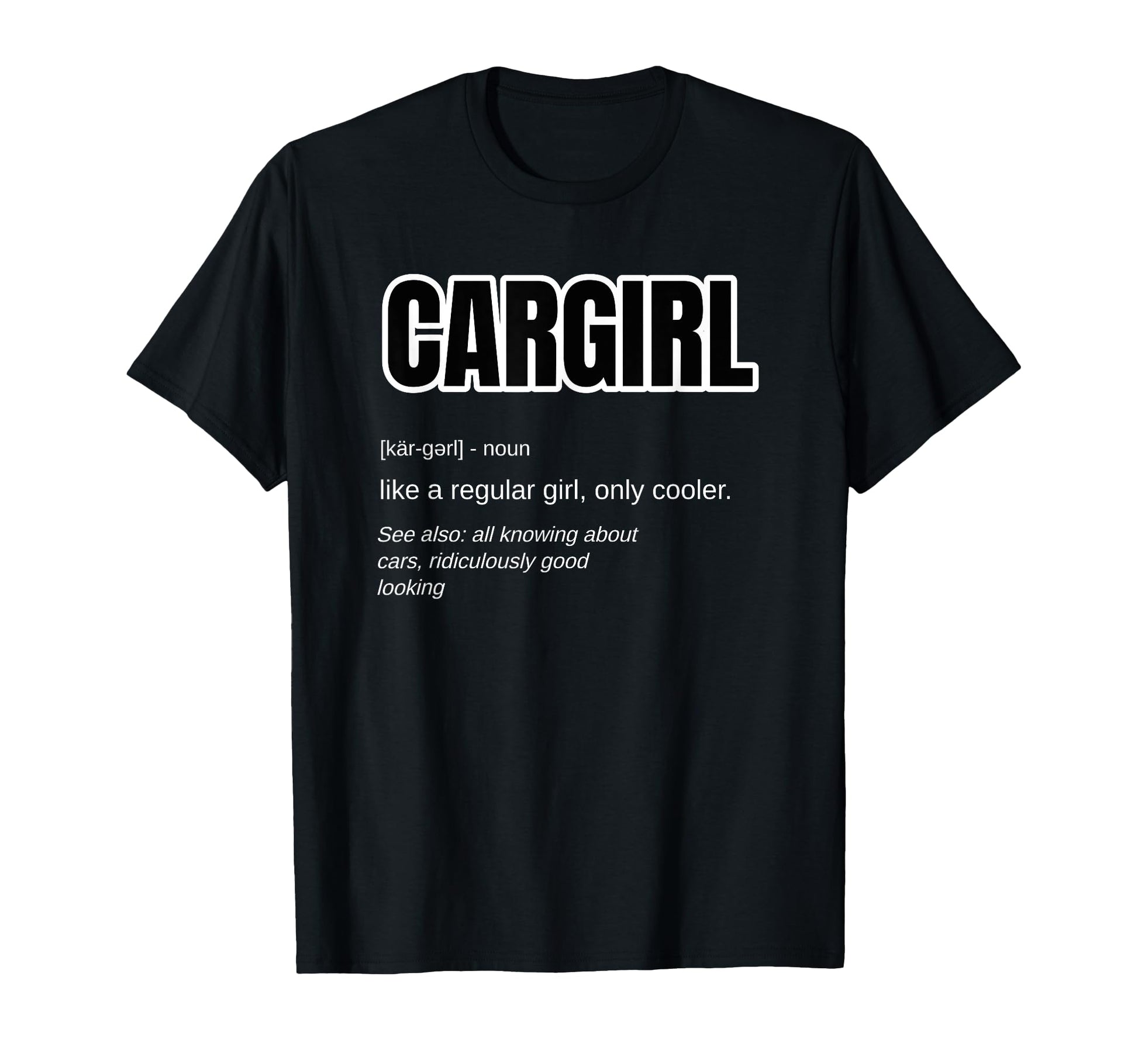 Funny Car Gift Cargirl Definition T-Shirt - Casual Everyday Wear Men Women - T-Shirt, Sweatshirt, Hoodie
