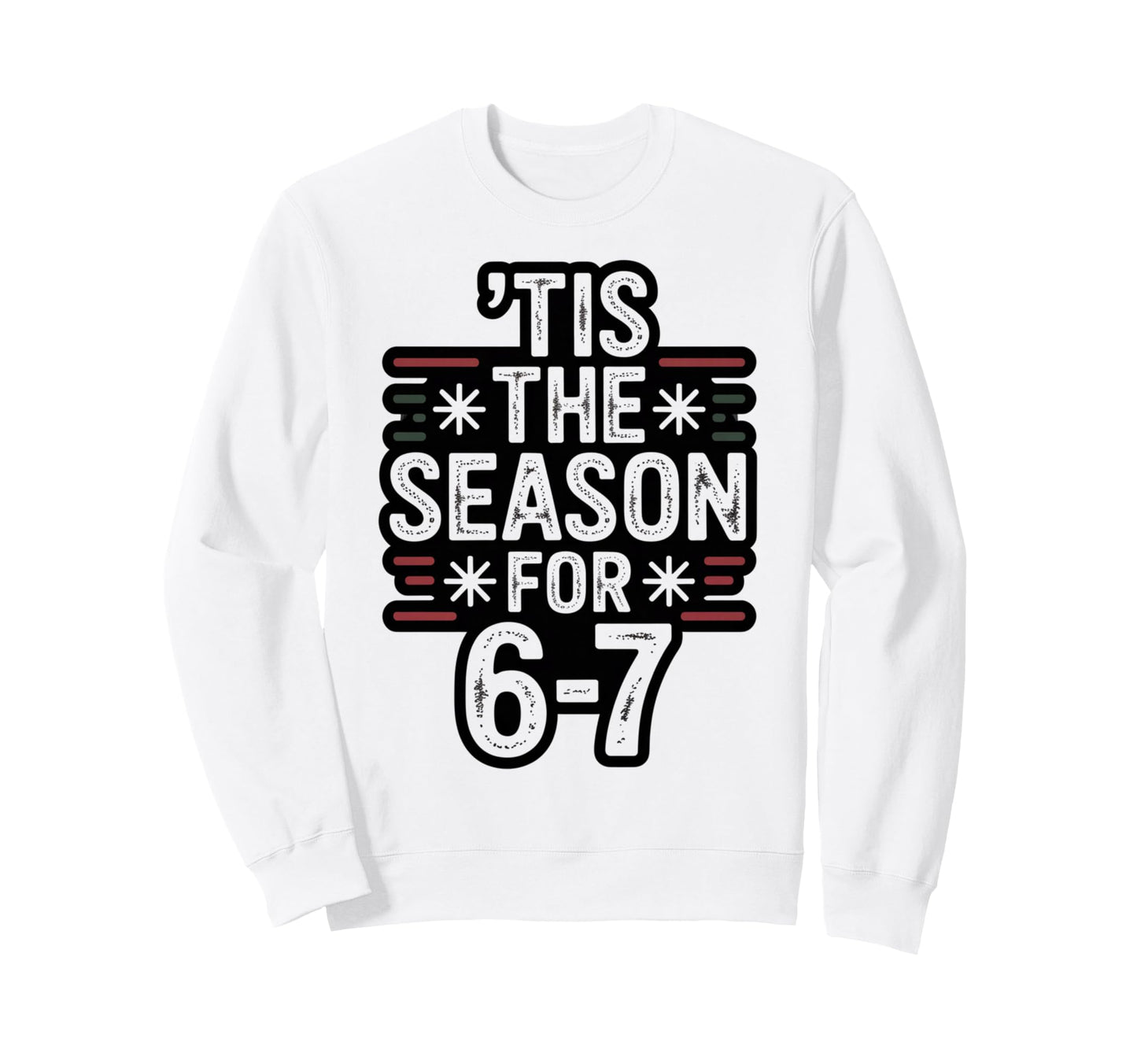 Holiday Typography Meme 6 7 Sweatshirt - Graphic Print Men Women - T-Shirt, Sweatshirt, Hoodie