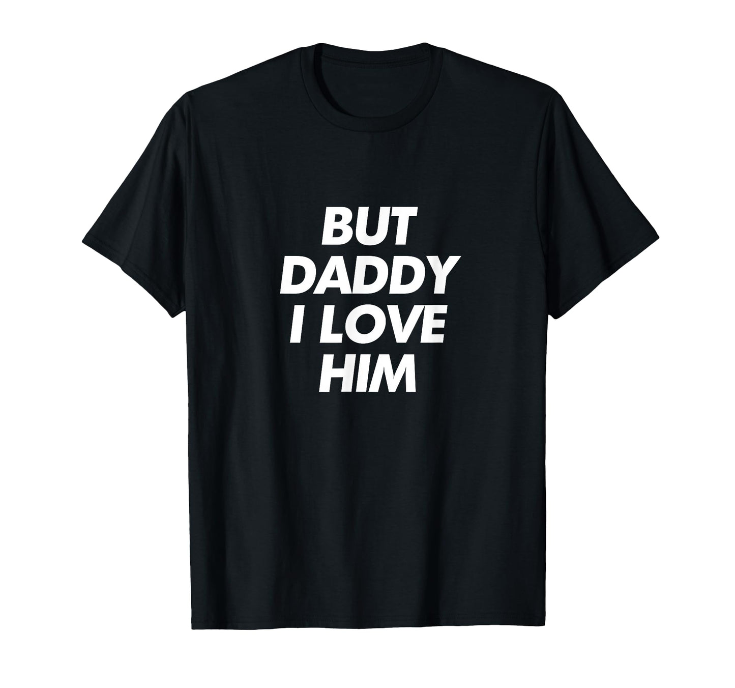 But Daddy I Love Him Y2K Aesthetic Trendy T-Shirt - Streetwear Style Unisex - T-Shirt, Sweatshirt, Hoodie