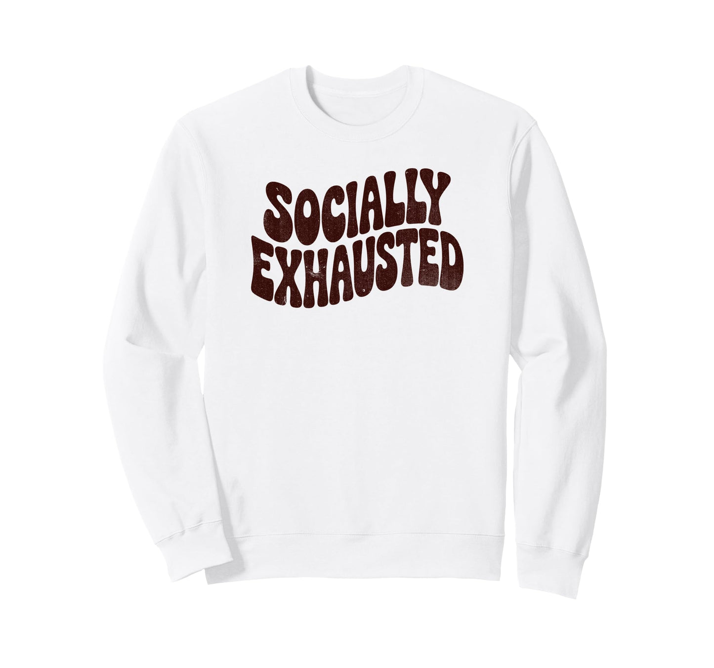 Socially Exhausted Funny Phrase Sweatshirt - Custom Art Print Unisex - T-Shirt, Sweatshirt, Hoodie