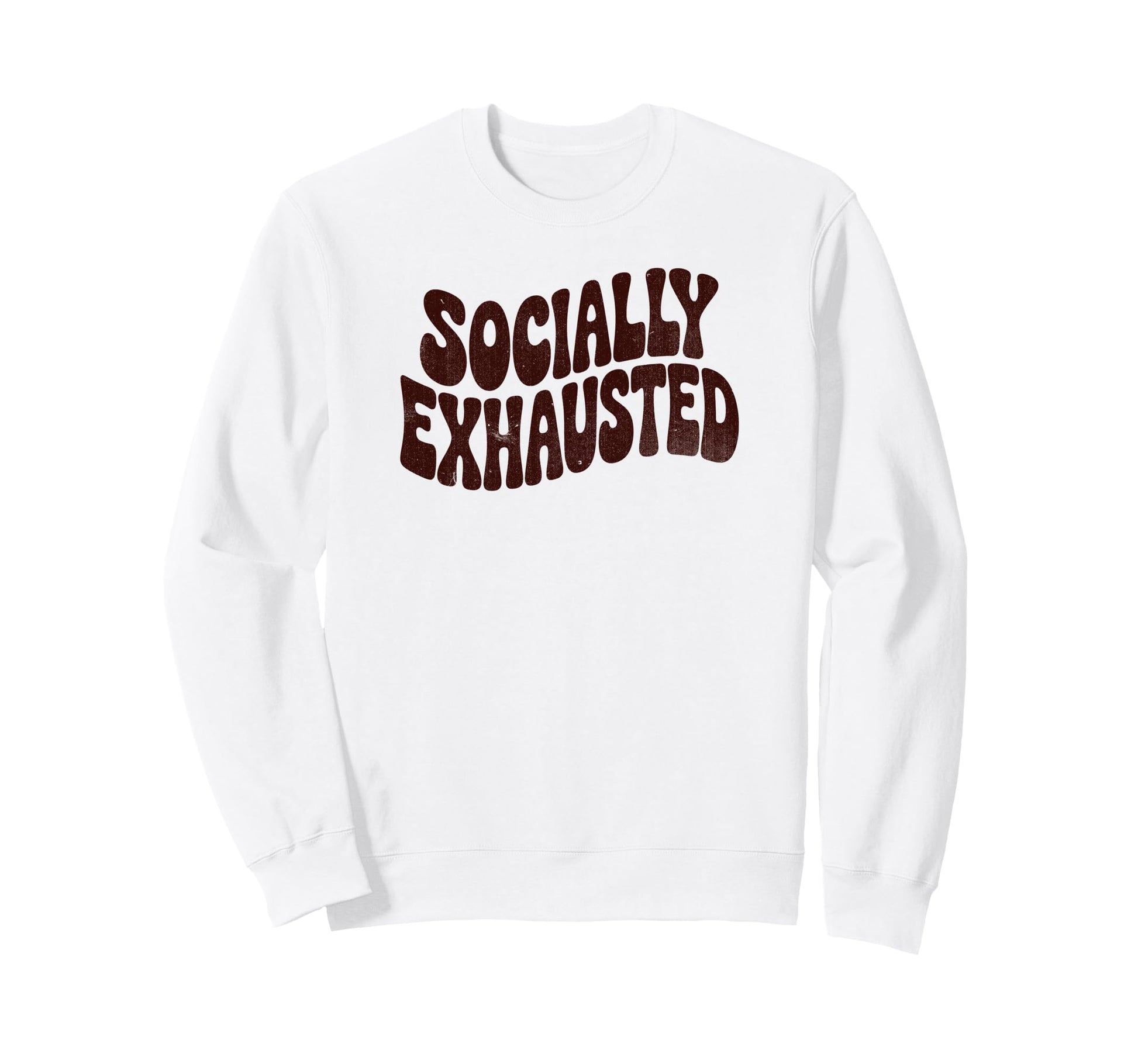 Socially Exhausted Funny Phrase Sweatshirt - Custom Art Print Unisex - T-Shirt, Sweatshirt, Hoodie