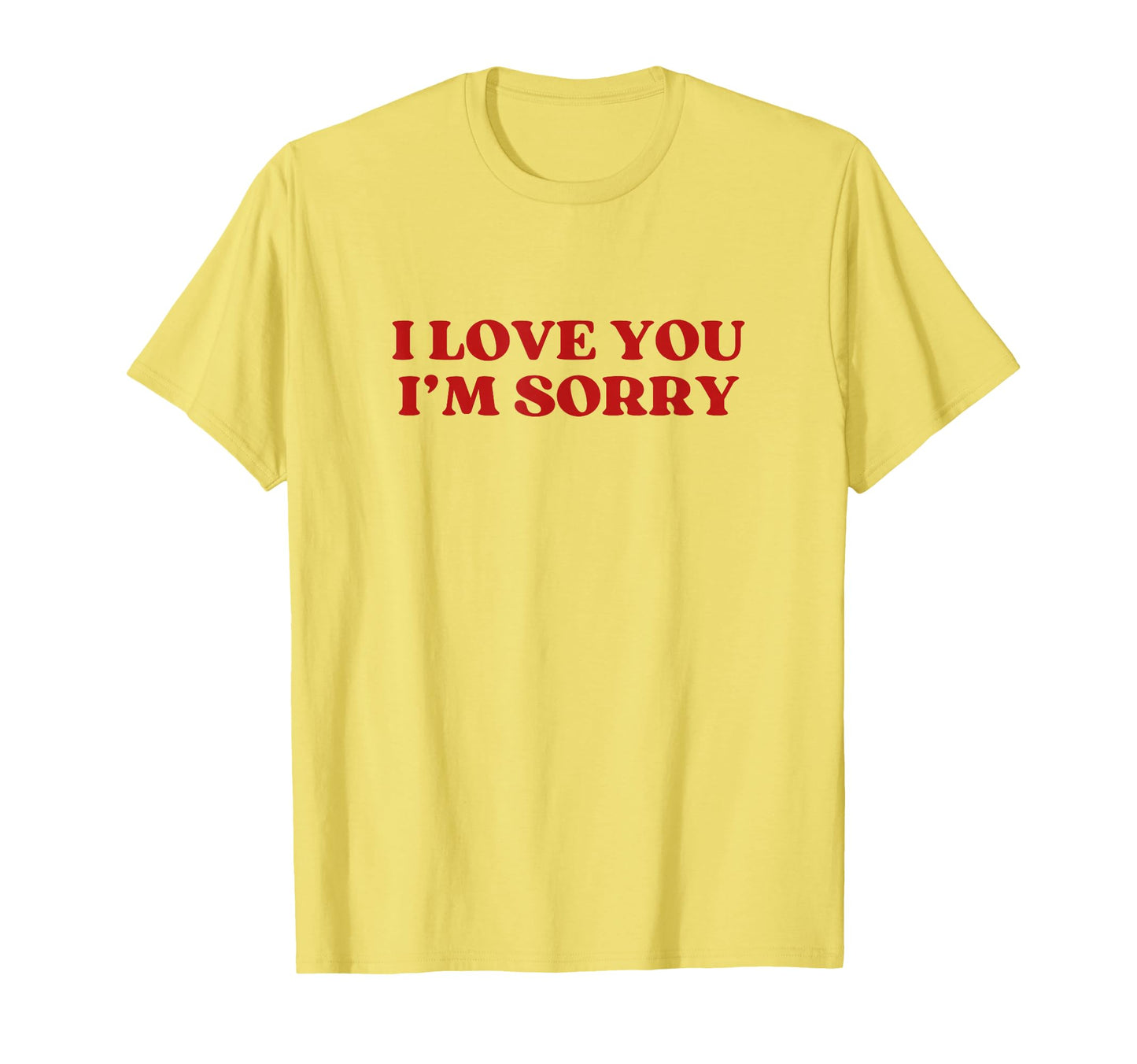 I Love You Im Sorry Y2K Aesthetic T-Shirt - Casual Everyday Wear Men Women - T-Shirt, Sweatshirt, Hoodie