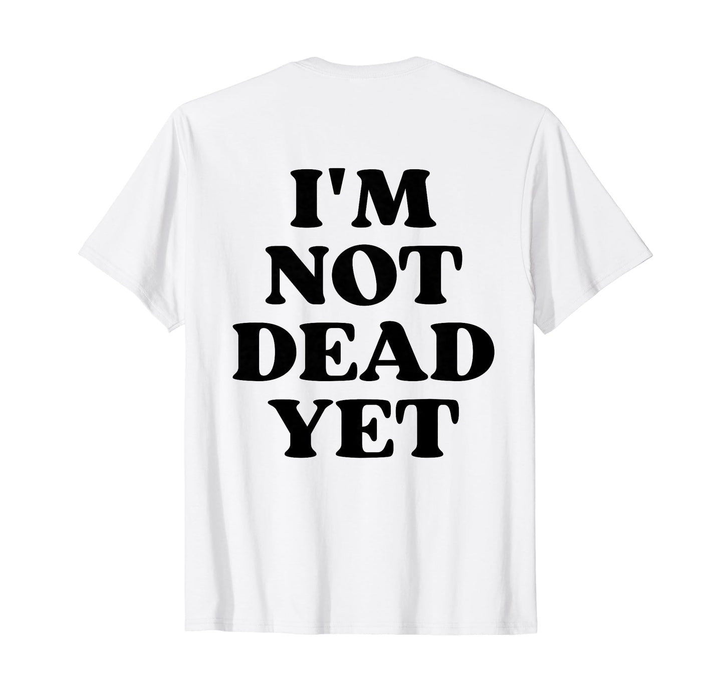 Im Not Dead Yet Y2K Aesthetic T-Shirt - Novelty Apparel for Adults - T-Shirt, Sweatshirt, Hoodie
