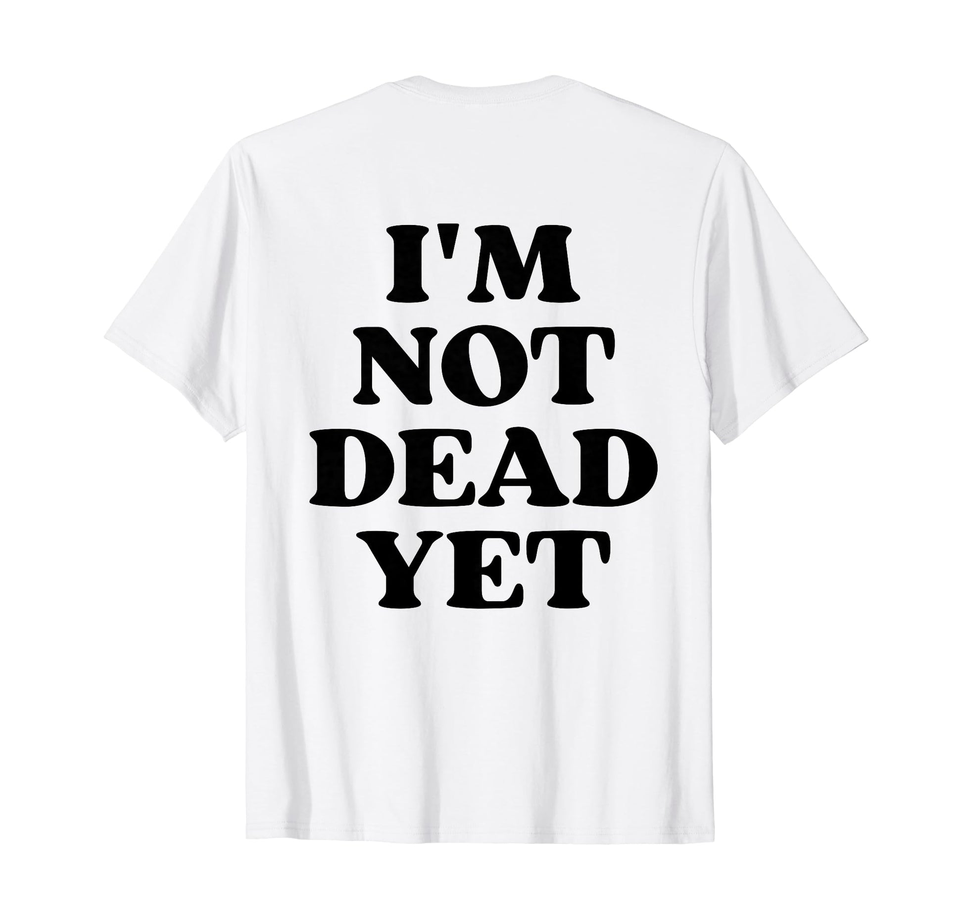 Im Not Dead Yet Y2K Aesthetic T-Shirt - Novelty Apparel for Adults - T-Shirt, Sweatshirt, Hoodie