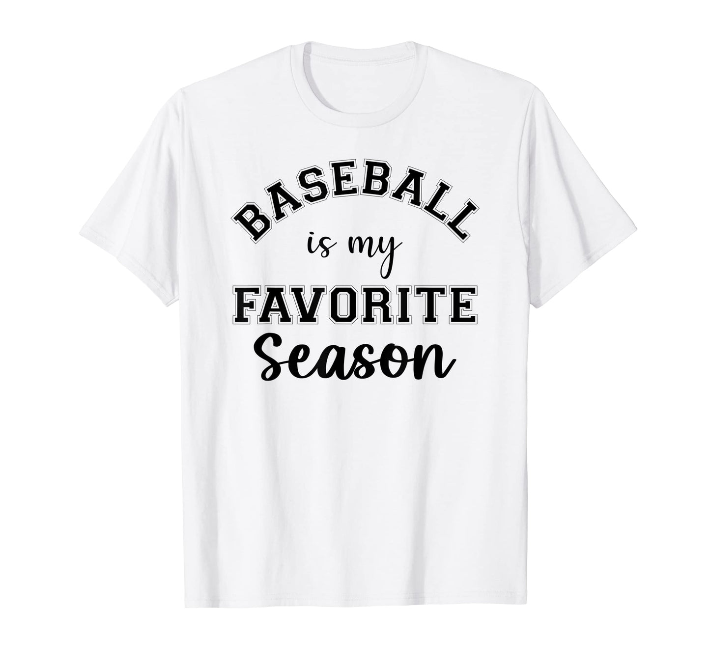 Baseball Is My Favorite Season Sports T-Shirt - Fun Novelty Design Unisex - T-Shirt, Sweatshirt, Hoodie