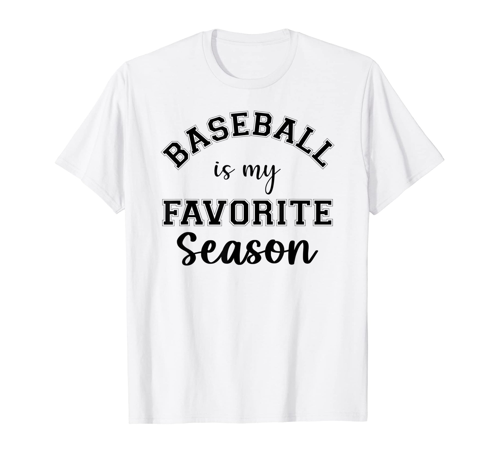 Baseball Is My Favorite Season Sports T-Shirt - Fun Novelty Design Unisex - T-Shirt, Sweatshirt, Hoodie