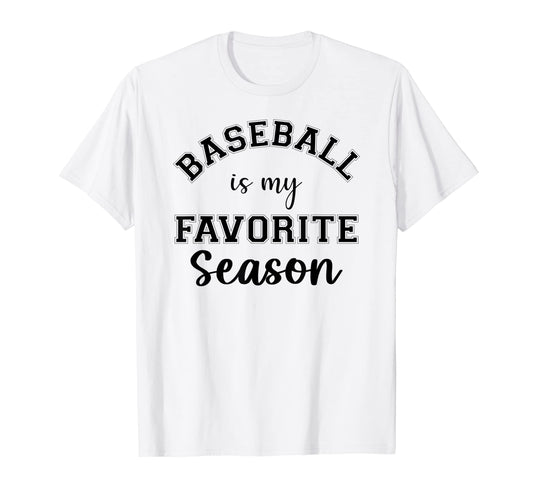 Baseball Is My Favorite Season Sports T-Shirt - Fun Novelty Design Unisex - T-Shirt, Sweatshirt, Hoodie