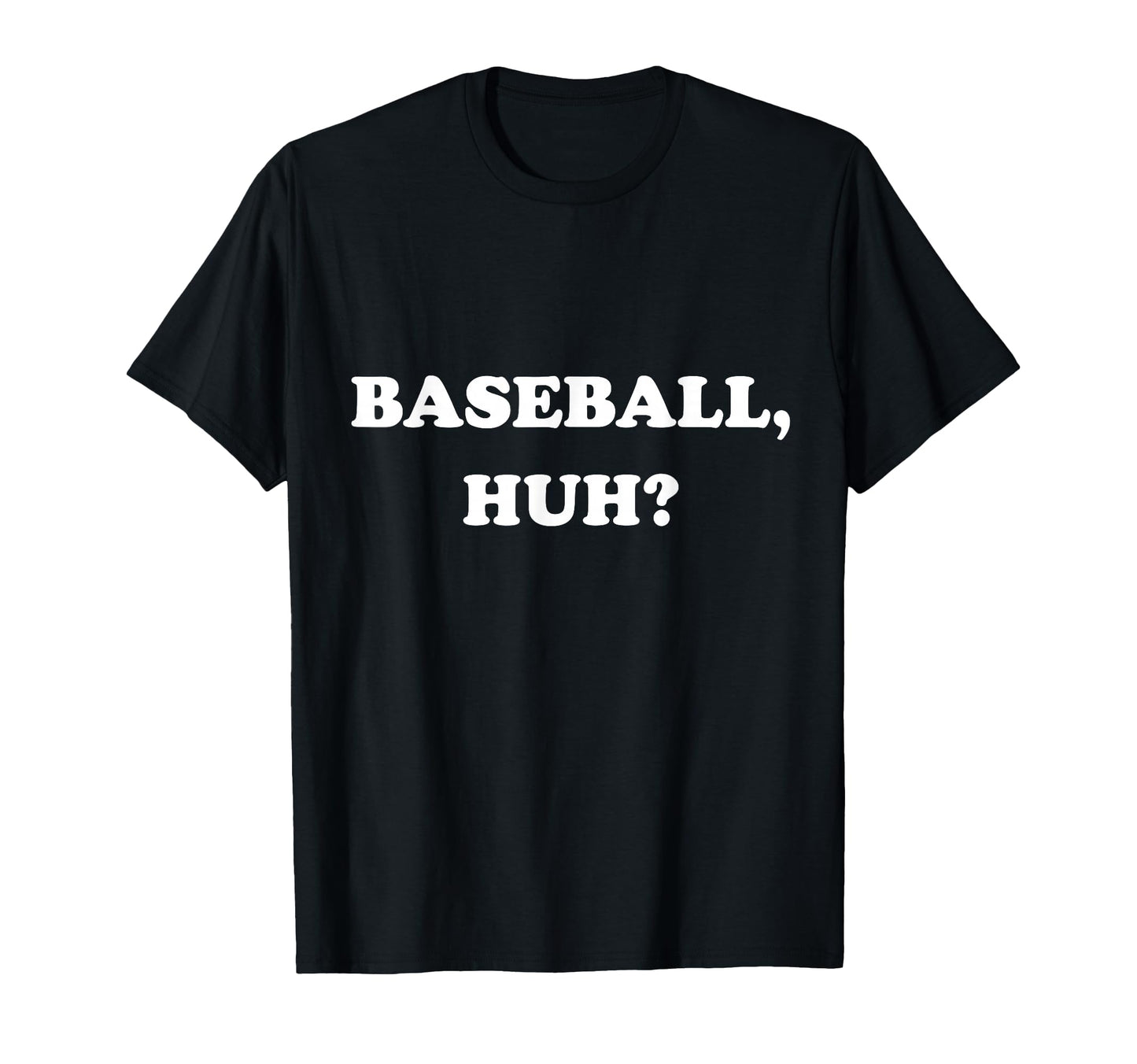 Funny Meme Baseball Huh Memes T-Shirt - Novelty Apparel for Adults - T-Shirt, Sweatshirt, Hoodie