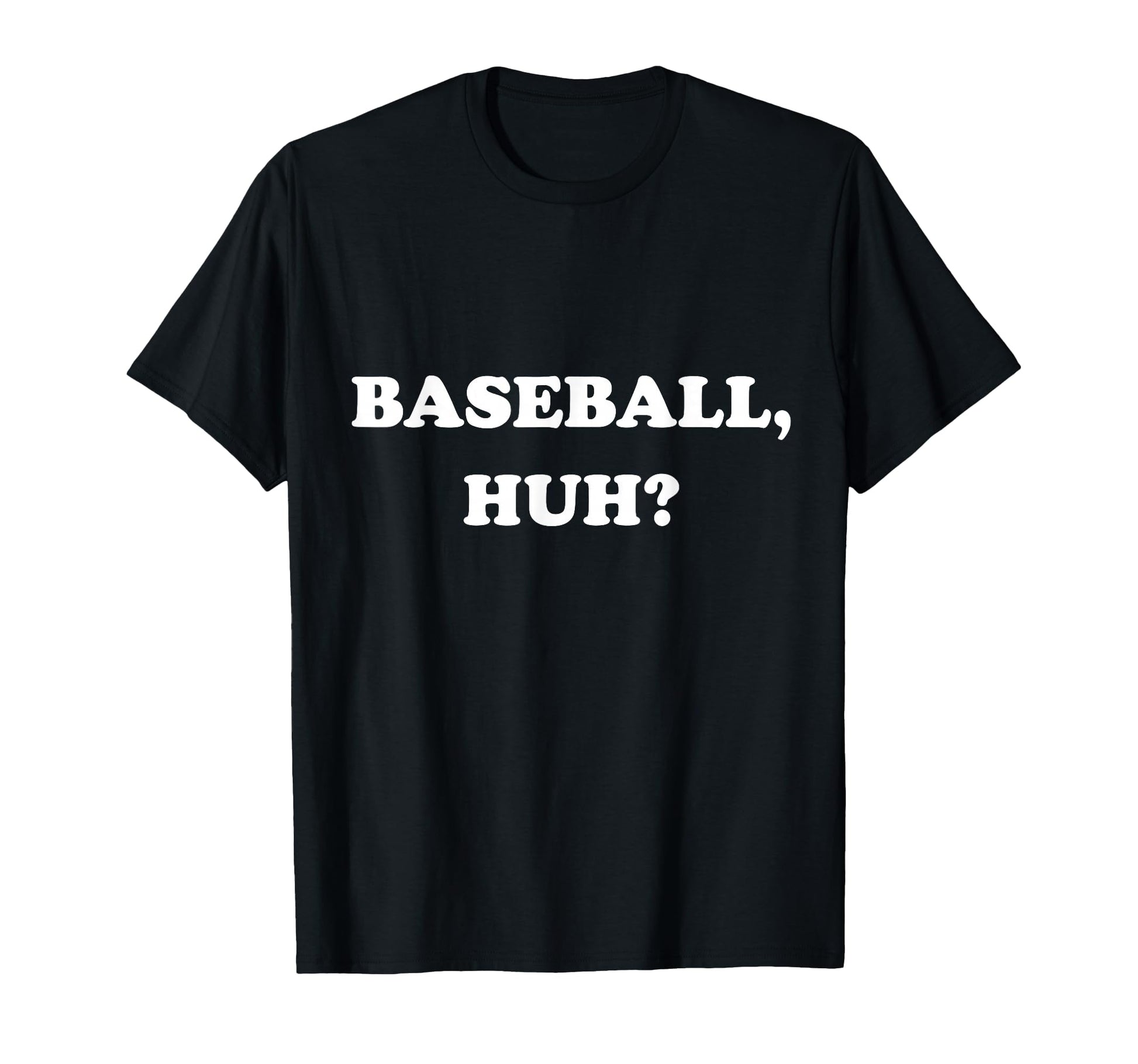 Funny Meme Baseball Huh Memes T-Shirt - Novelty Apparel for Adults - T-Shirt, Sweatshirt, Hoodie