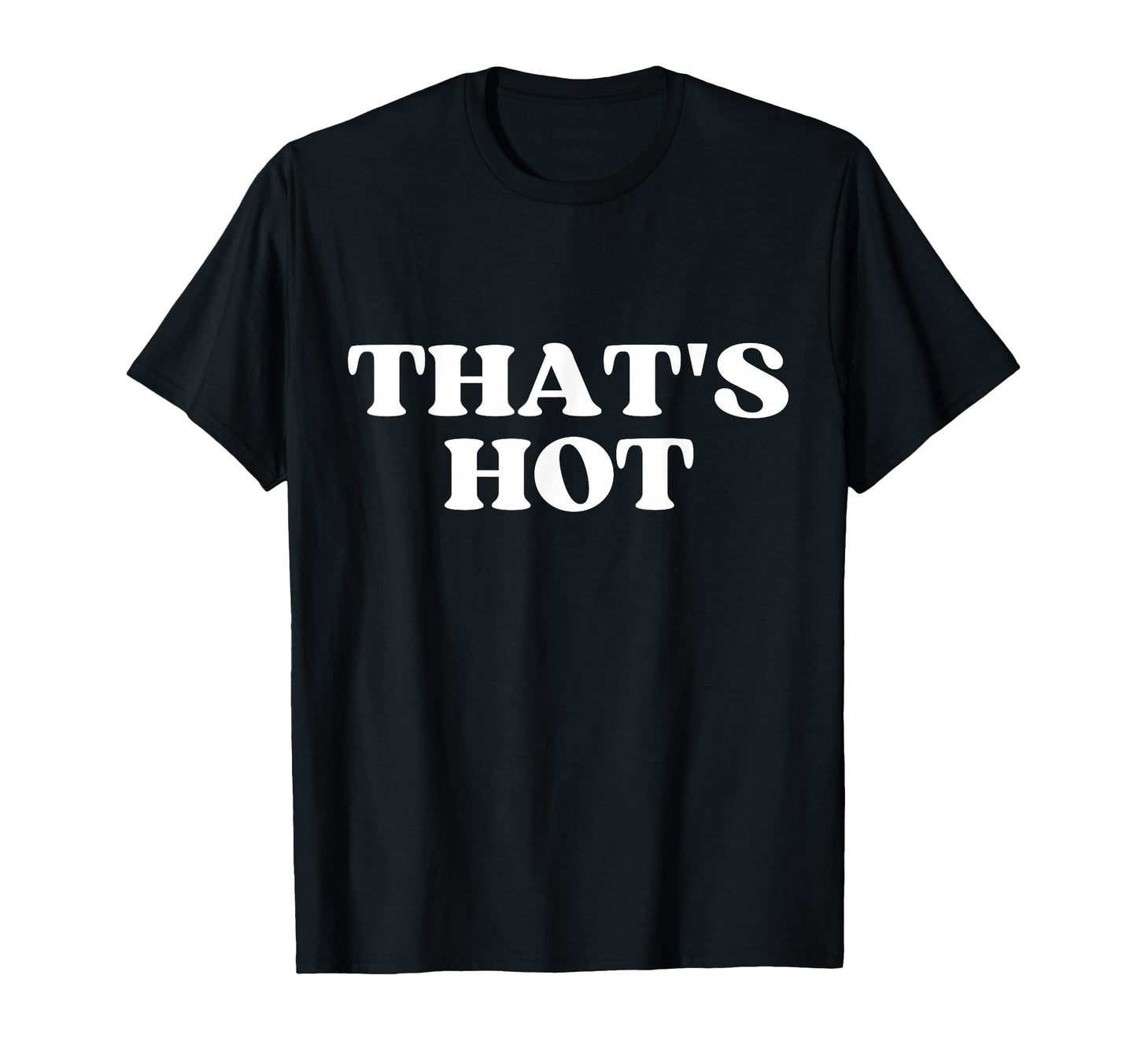 Thats Hot Y2K Aesthetic T-Shirt - Fun Novelty Design Men Women - T-Shirt, Sweatshirt, Hoodie