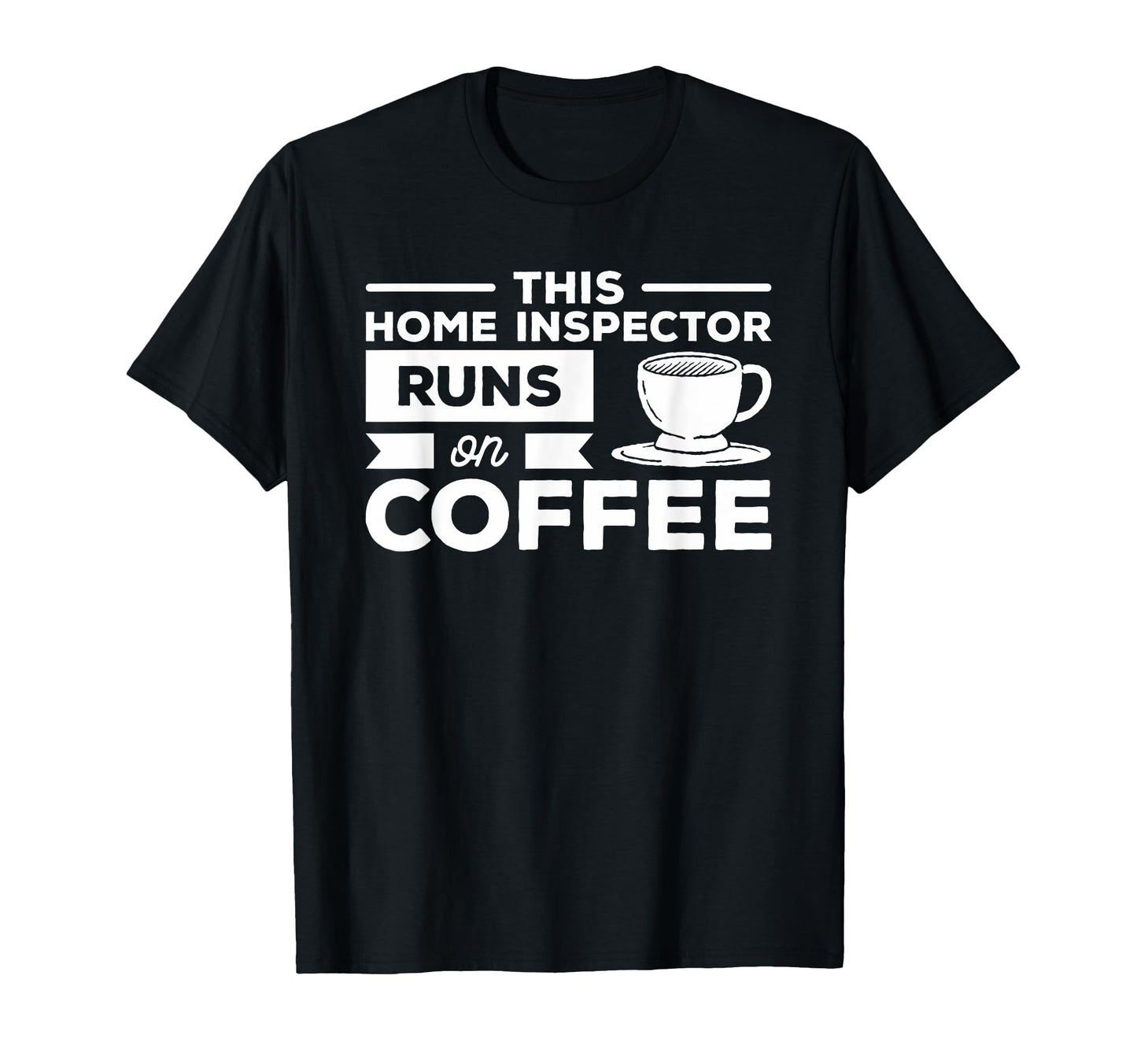 This Home Inspector Runs Coffee T-Shirt - Streetwear Style Men Women - T-Shirt, Sweatshirt, Hoodie